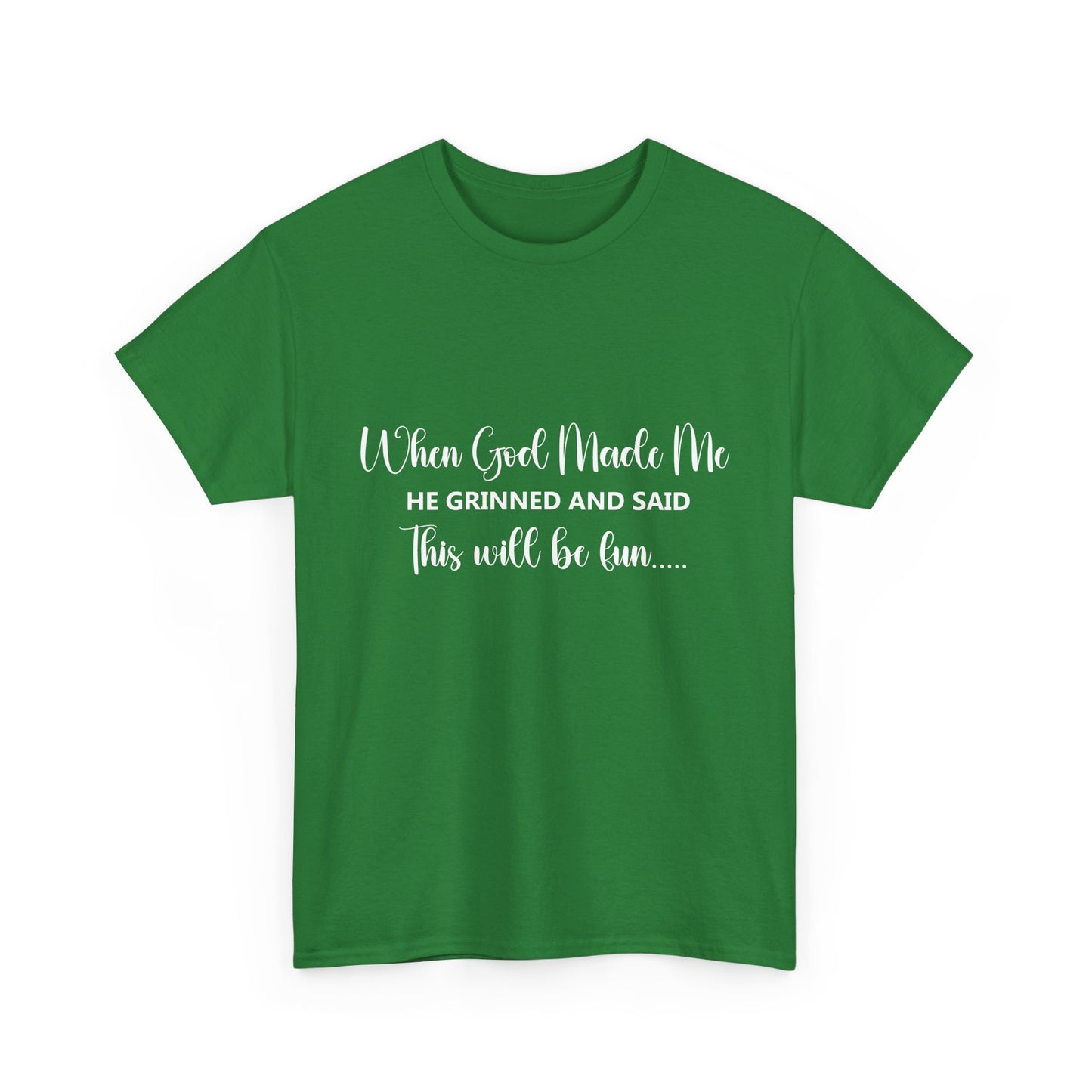 T-Shirt – "When God Made Me He Grinned and Said This Will Be Fun" - White Cursive Writing