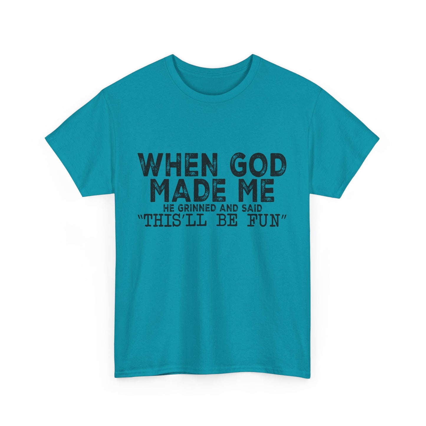 T-Shirt - Funny - "When God Made Me, He Grinned and Said 'This'll Be Fun'" Black Print