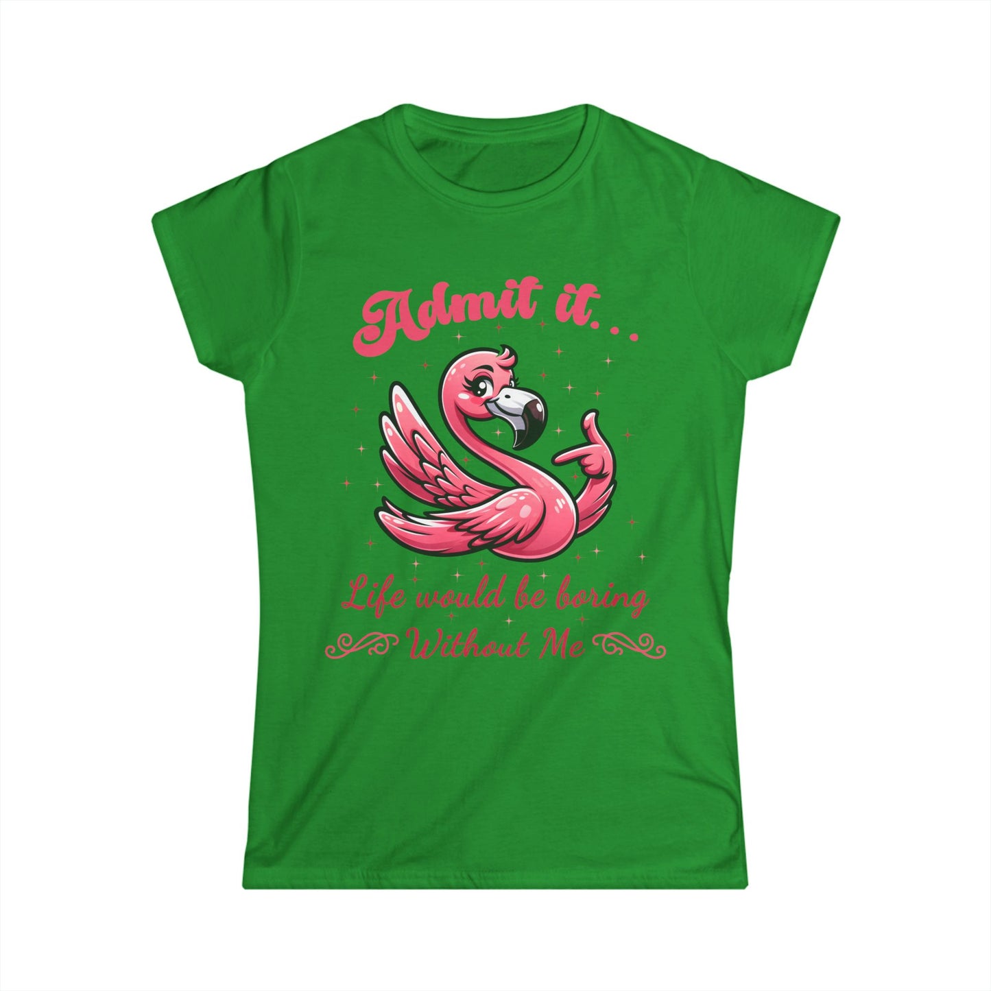 Female T-Shirt - Sassy Funny - Flamingo "Admit It... Life would be boring" 01