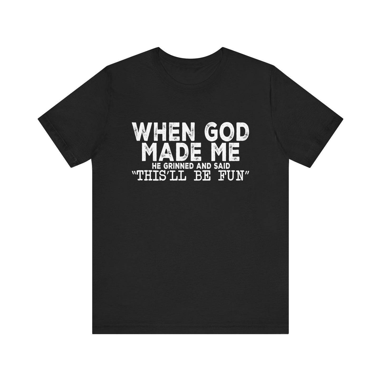 T-Shirt - Sarcastic Funny - When God Made Me (1b)