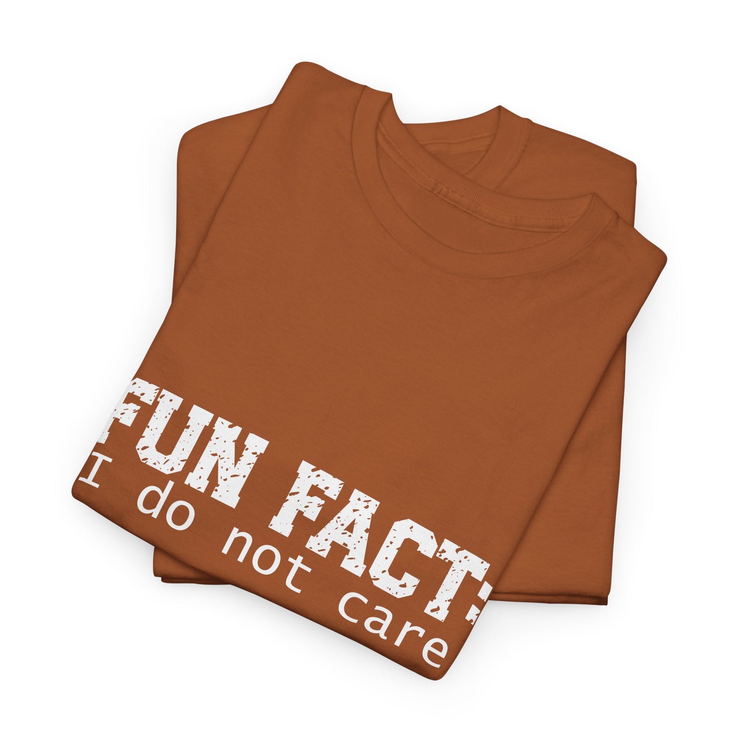 T-Shirt - Funny - "Fun Fact: I Do Not Care" - (001) White Font