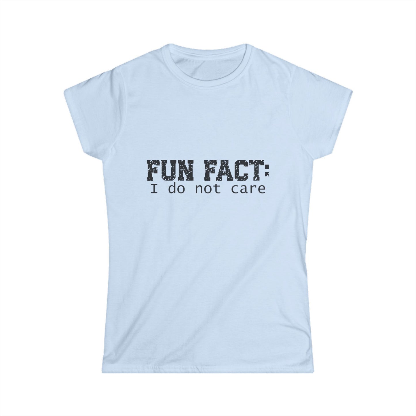 T-shirt - Funny - Fun Fact: I Do Not Care (001) - Women's Tee - Black Writing