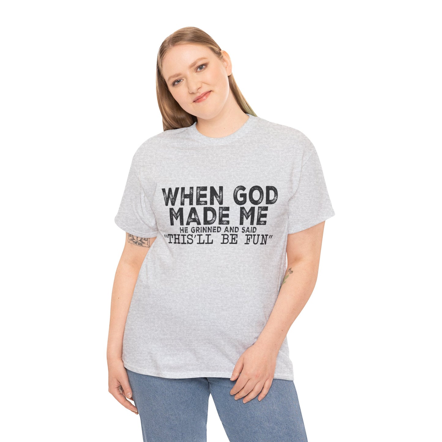 T-Shirt - Funny - "When God Made Me, He Grinned and Said 'This'll Be Fun'" Black Print