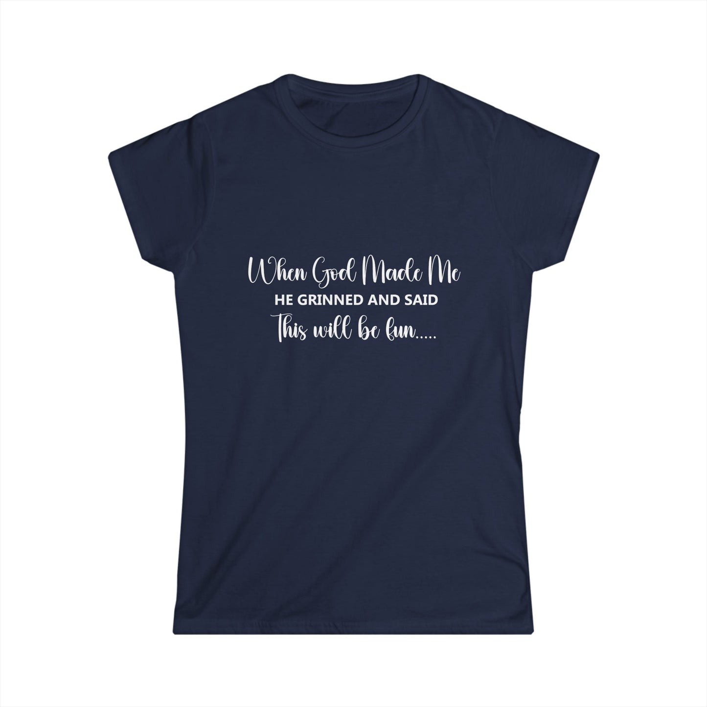 T-Shirt - Funny - 'When God Made Me He Grinned and Said This Will Be Fun...'White Writing