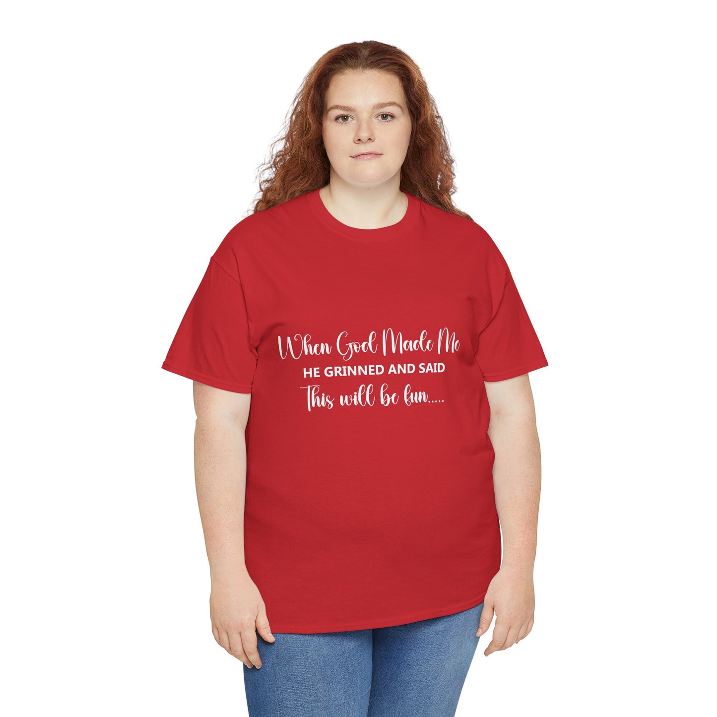 T-Shirt – "When God Made Me He Grinned and Said This Will Be Fun" - White Cursive Writing
