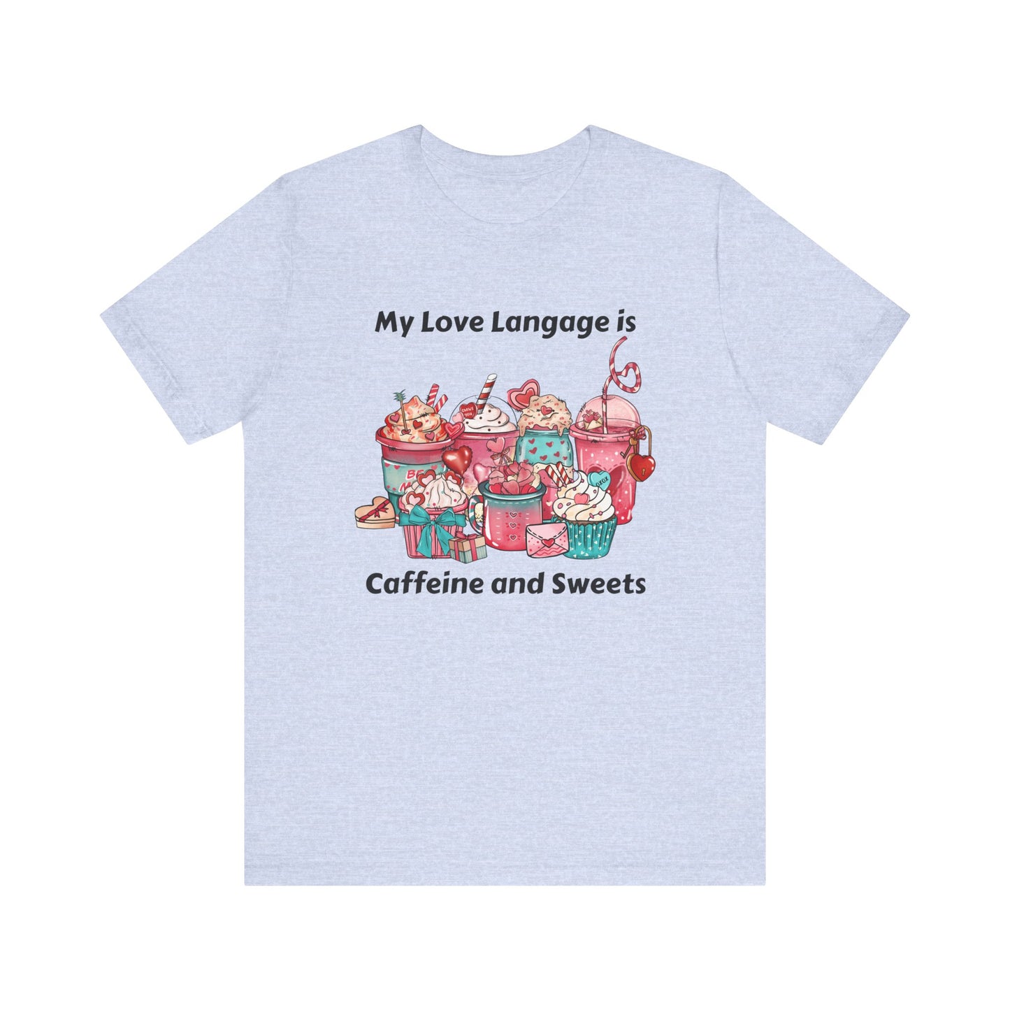 T-Shirt - Valentine - Love Language is Caffeine and Sweets (1)