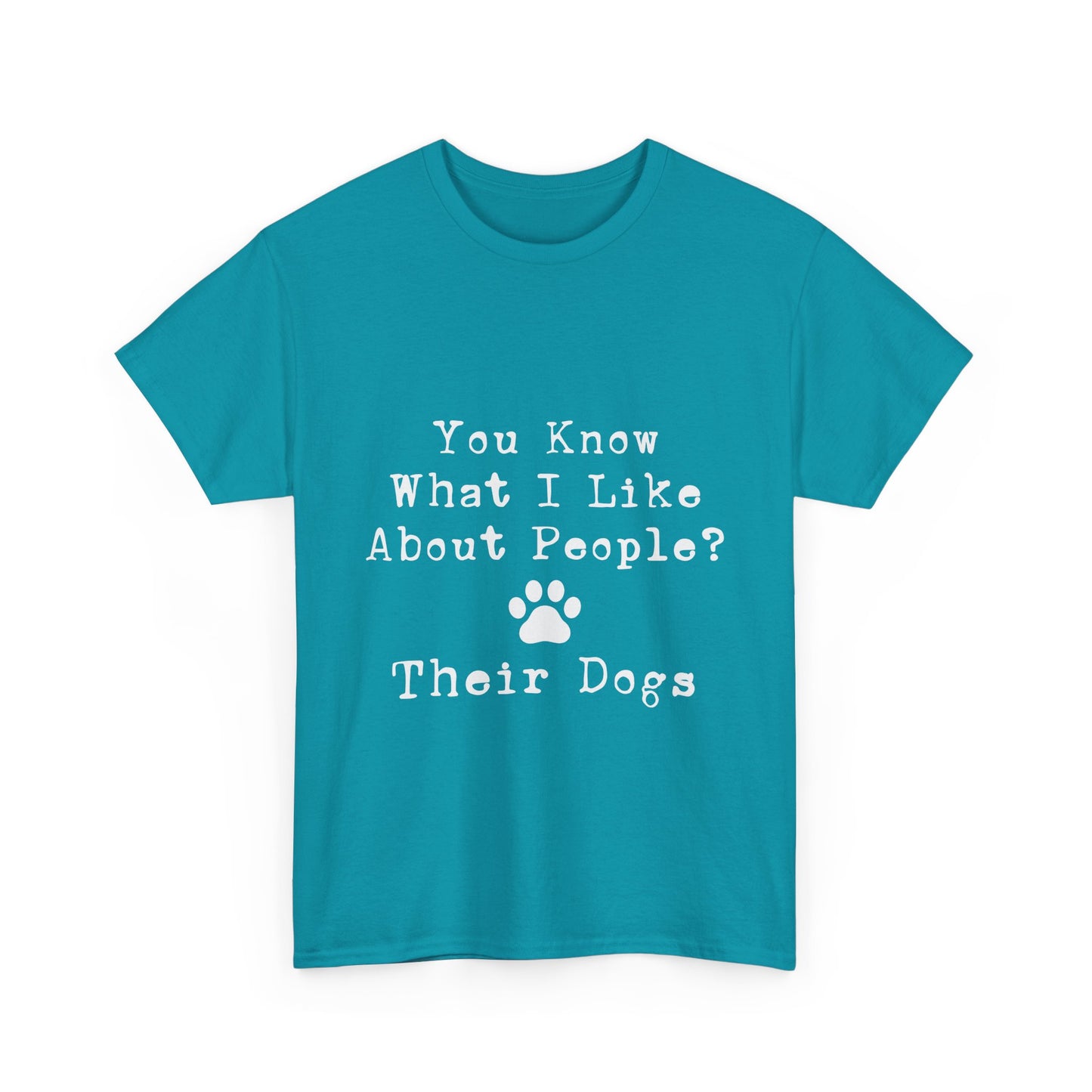 T-Shirt - Dog - Know what I like about people? Their dogs 01
