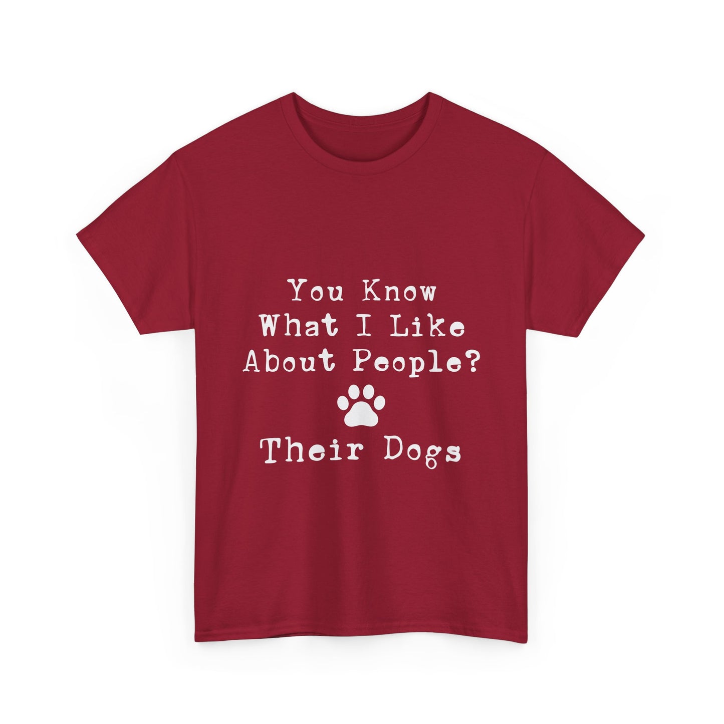 T-Shirt - Dog - Know what I like about people? Their dogs 01