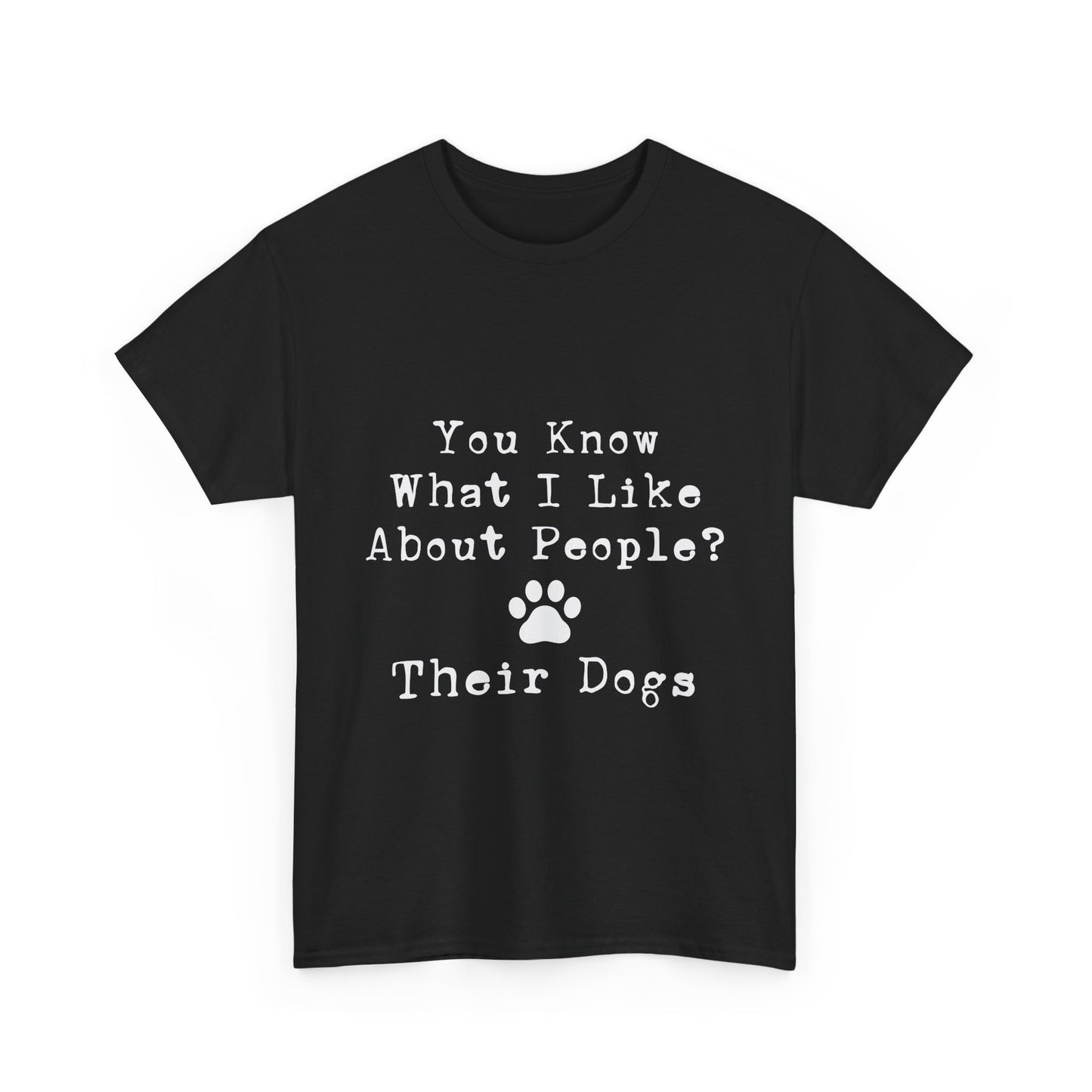 T-Shirt - Dog - Know what I like about people? Their dogs 01