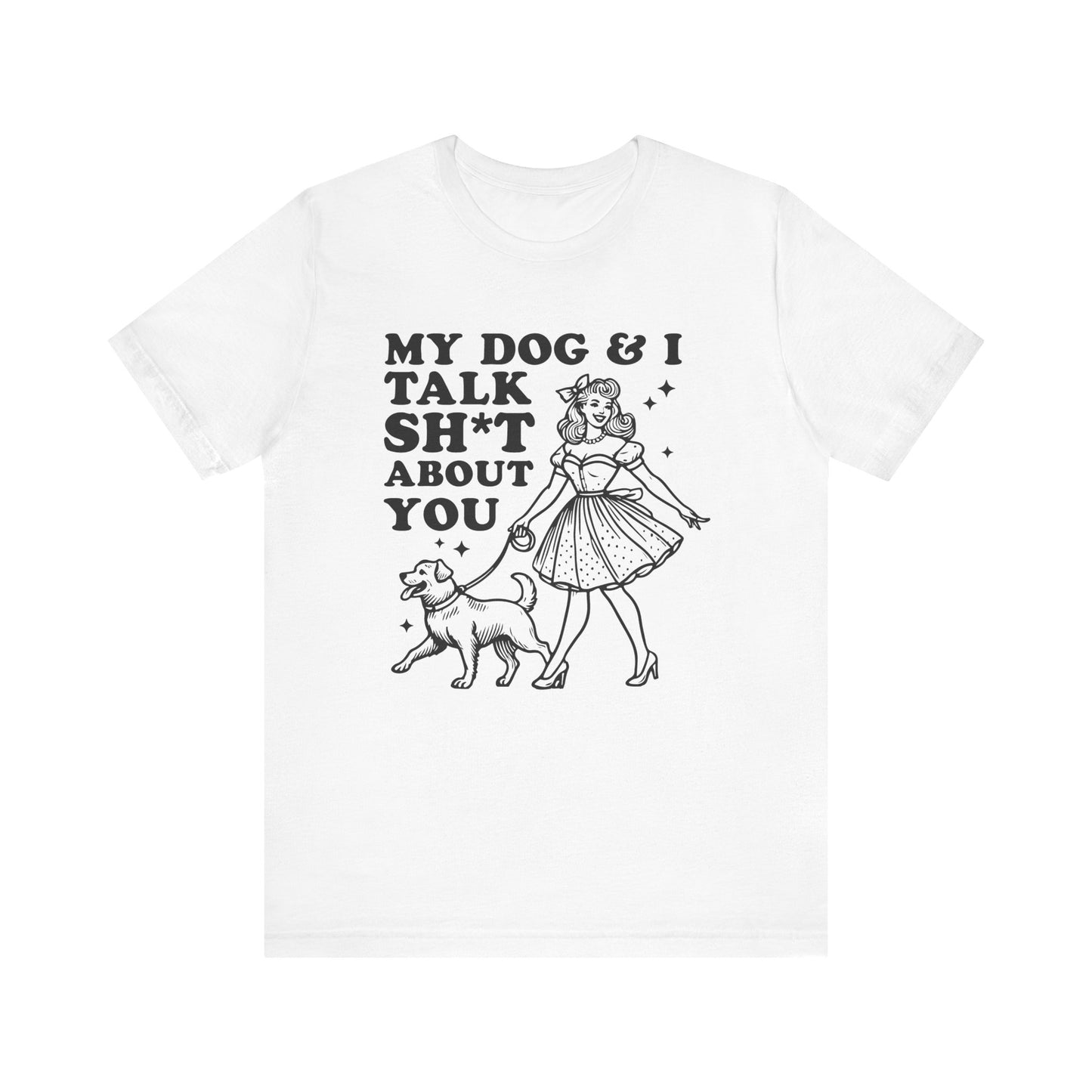 T-Shirt - Animal Lover - My Dog and I talk sh*t about you (1a)