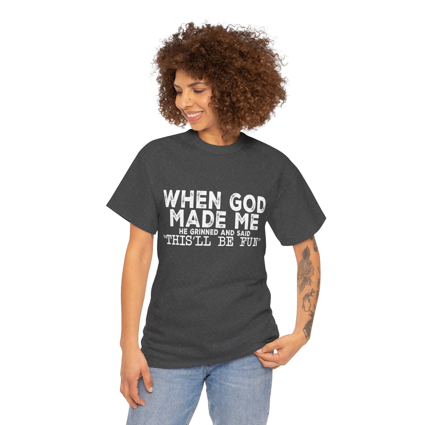 T-Shirt - Funny - "When God Made Me, He Grinned and Said 'This'll Be Fun'" - White Lettering