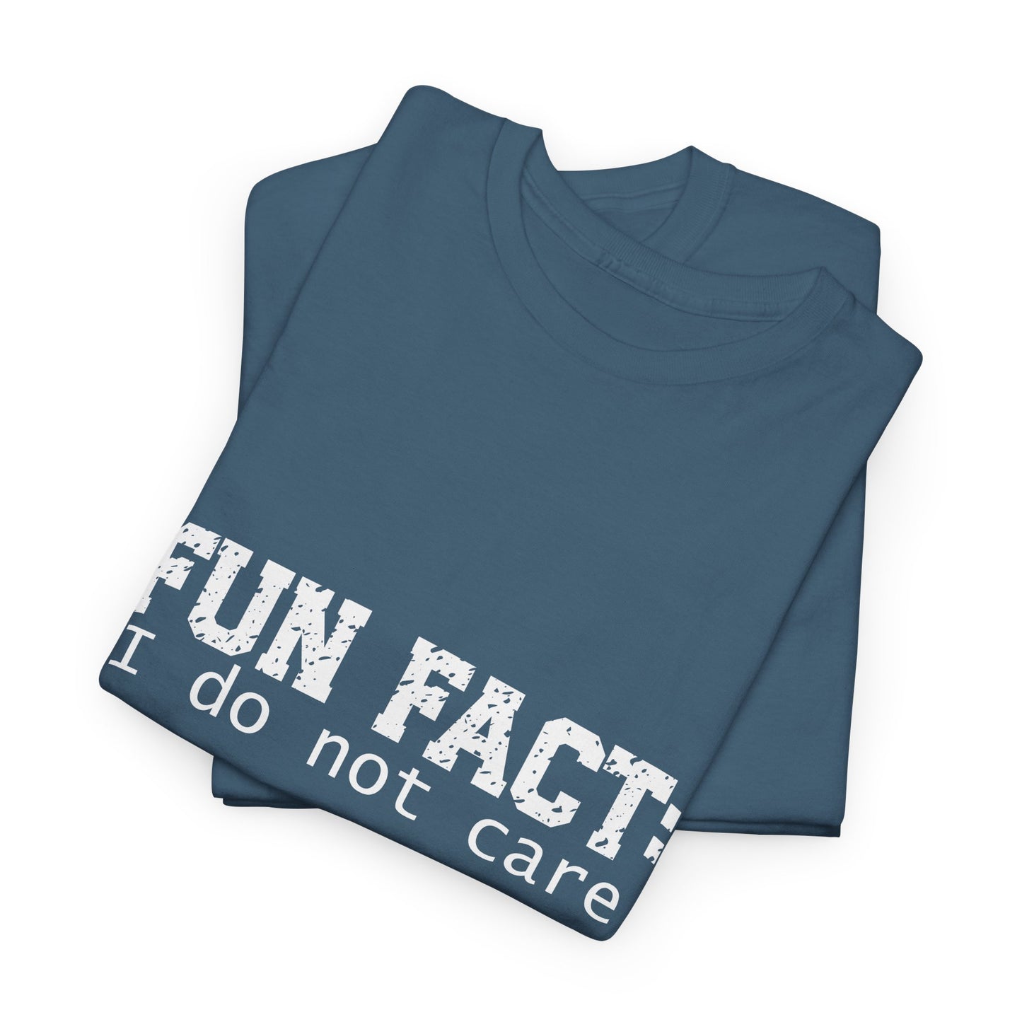 T-Shirt - Funny - "Fun Fact: I Do Not Care" - (001) White Font