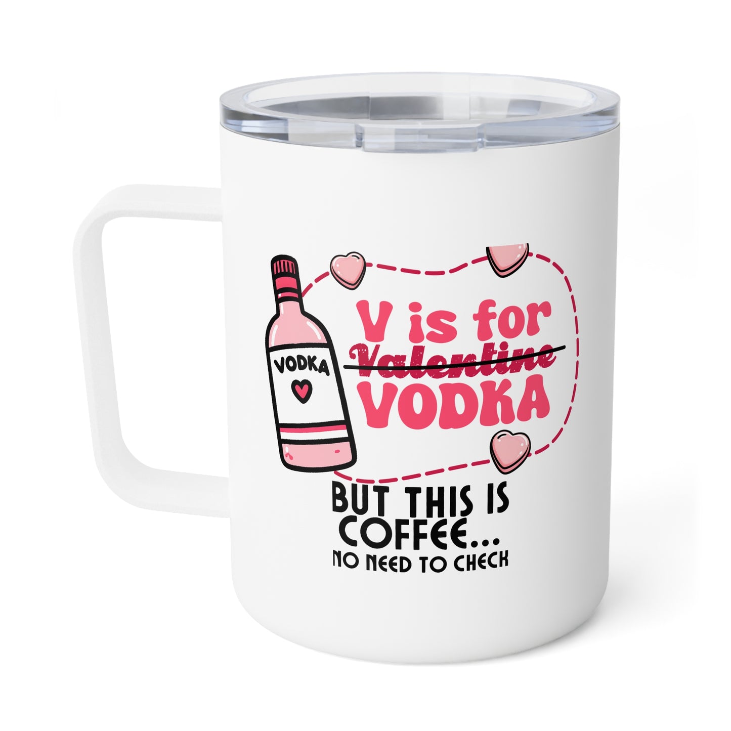 Insulated Coffee Mug - V is for Vodka, but This is Coffee - Valentine Month Gift