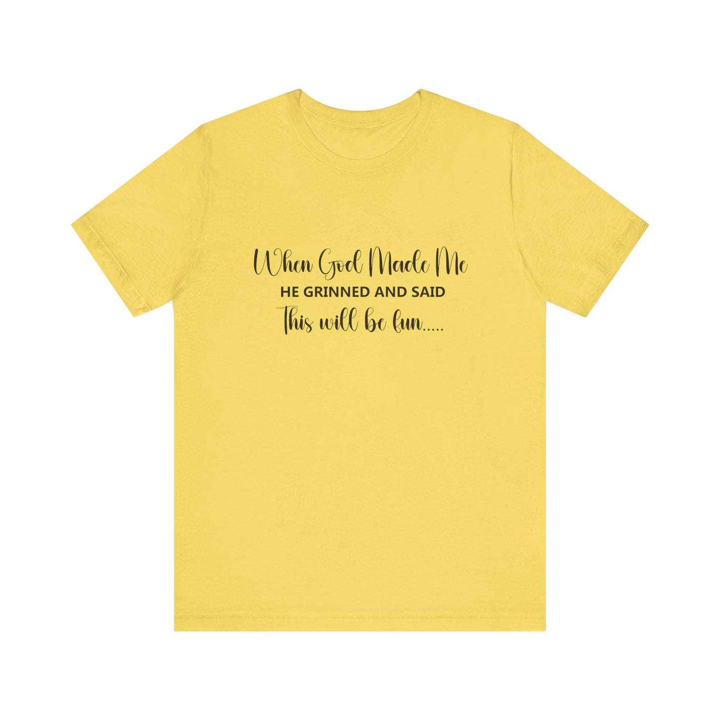 T-Shirt - Sarcastic Funny - When God Made Me (2a)