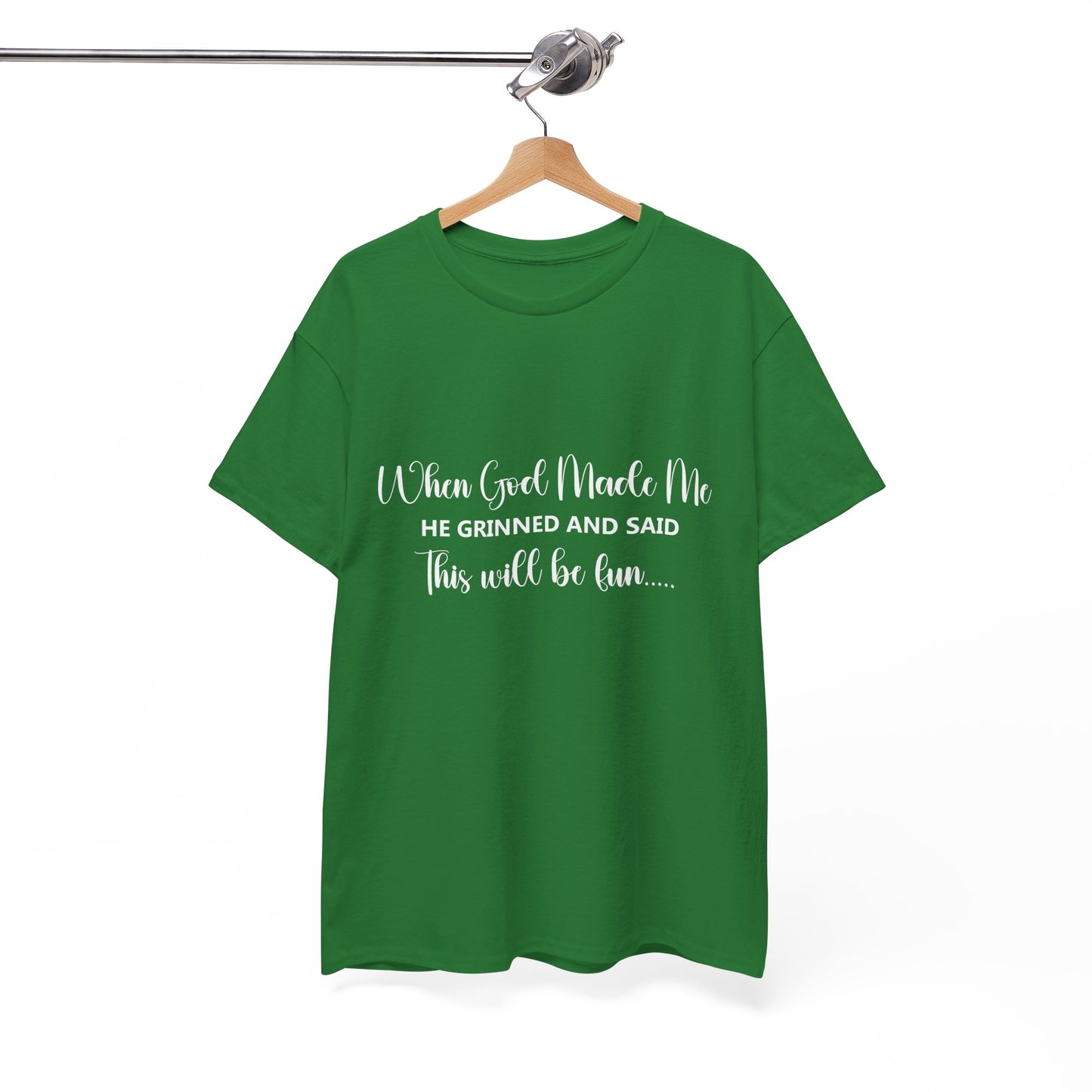 T-Shirt – "When God Made Me He Grinned and Said This Will Be Fun" - White Cursive Writing