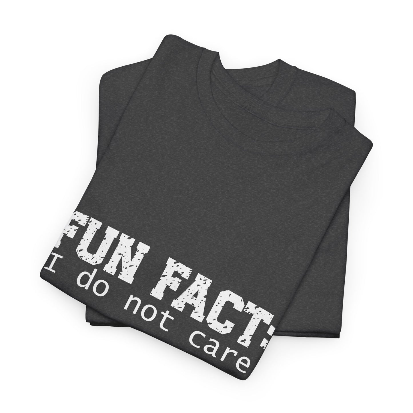 T-Shirt - Funny - "Fun Fact: I Do Not Care" - (001) White Font