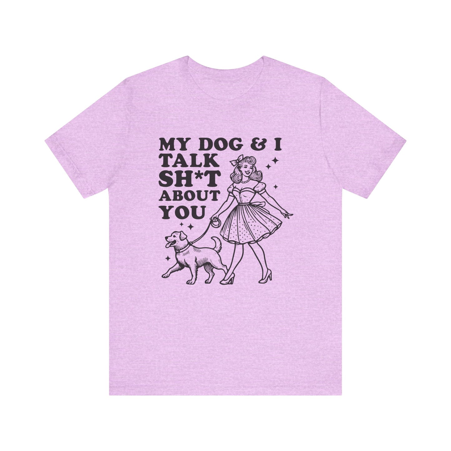 T-Shirt - Animal Lover - My Dog and I talk sh*t about you (1a)