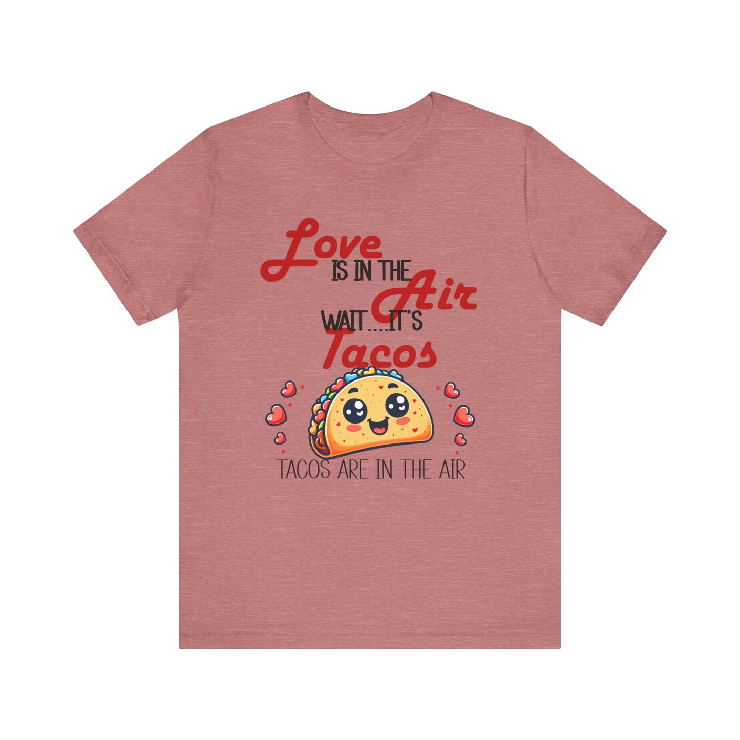 T-Shirt - Valentine Funny - Love is the Air, Wait Its Taco's (1)