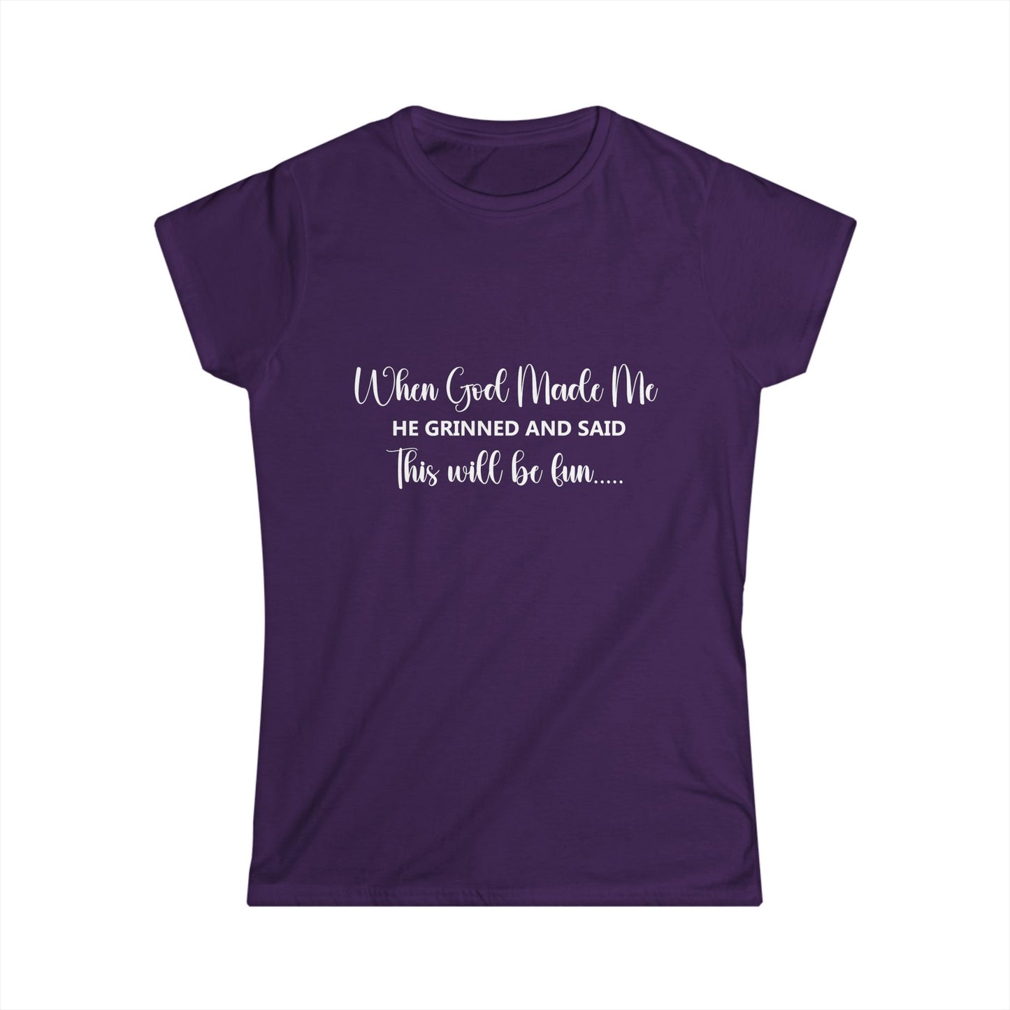 T-Shirt - Funny - 'When God Made Me He Grinned and Said This Will Be Fun...'White Writing