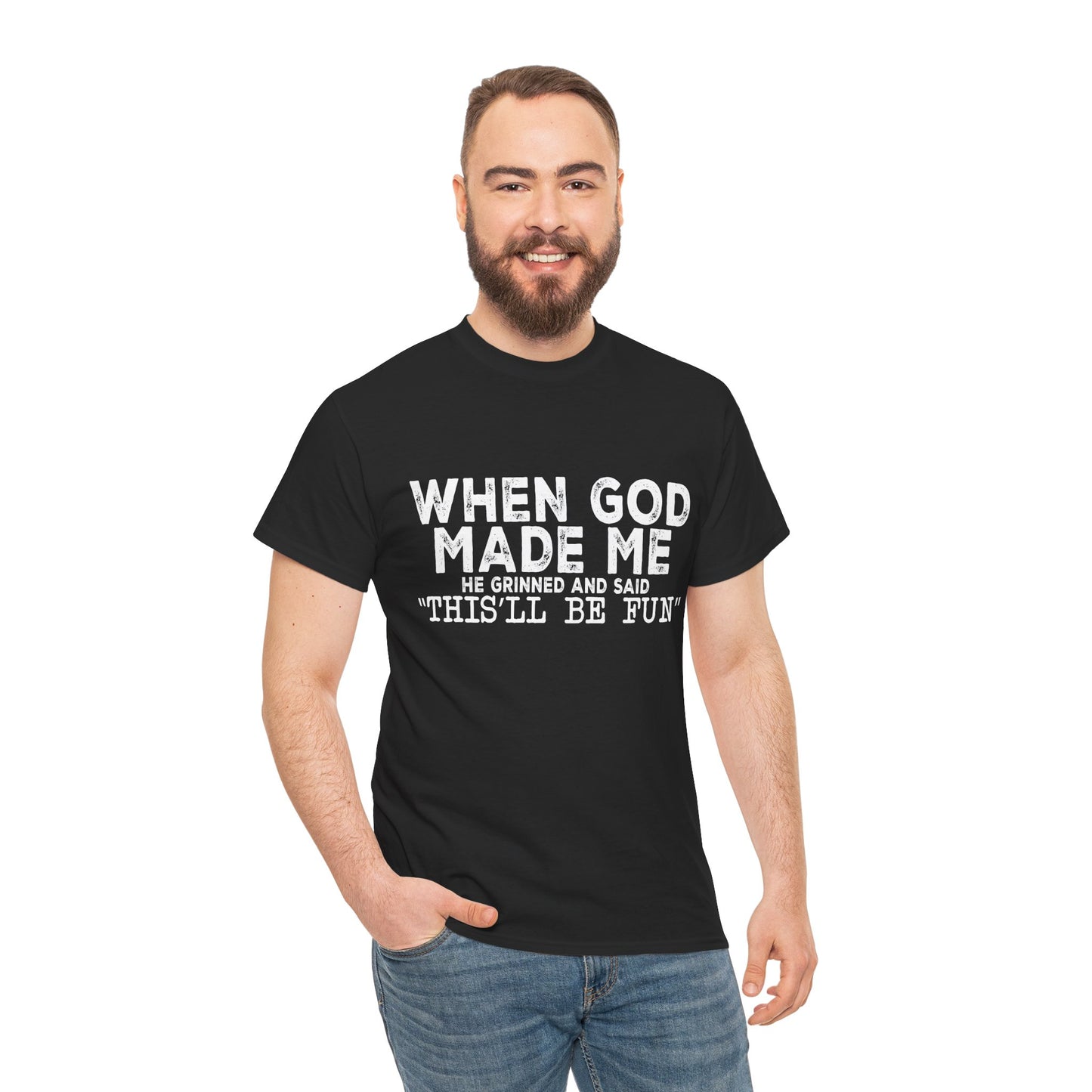 T-Shirt - Funny - "When God Made Me, He Grinned and Said 'This'll Be Fun'" - White Lettering