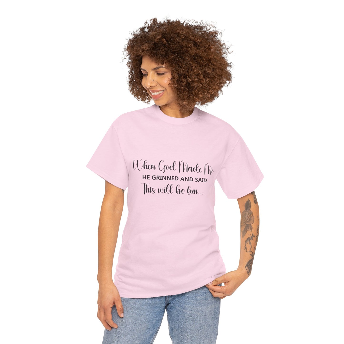 T-Shirt - Funny - "When God Made Me, He grinned and said 'This'll Be Fun'" - Black Cursive Writing