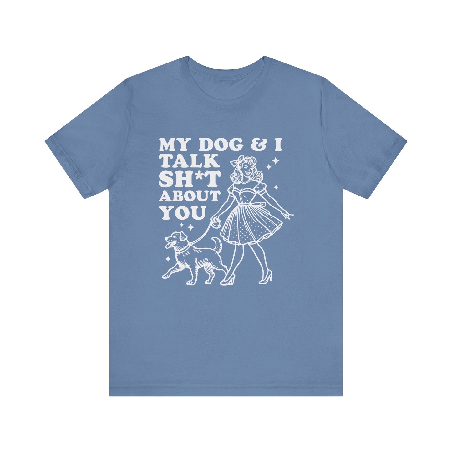 T-Shirt - Animal Lover - My Dog and I talk sh*t about you (1b)