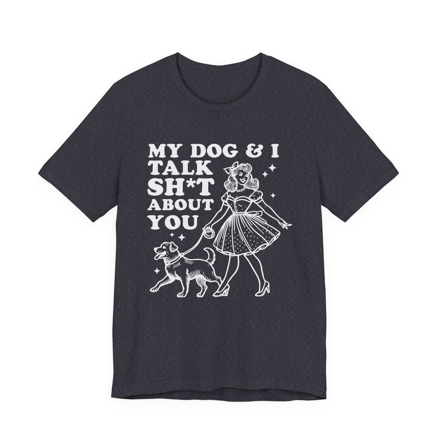 T-Shirt - Animal Lover - My Dog and I talk sh*t about you (1b)