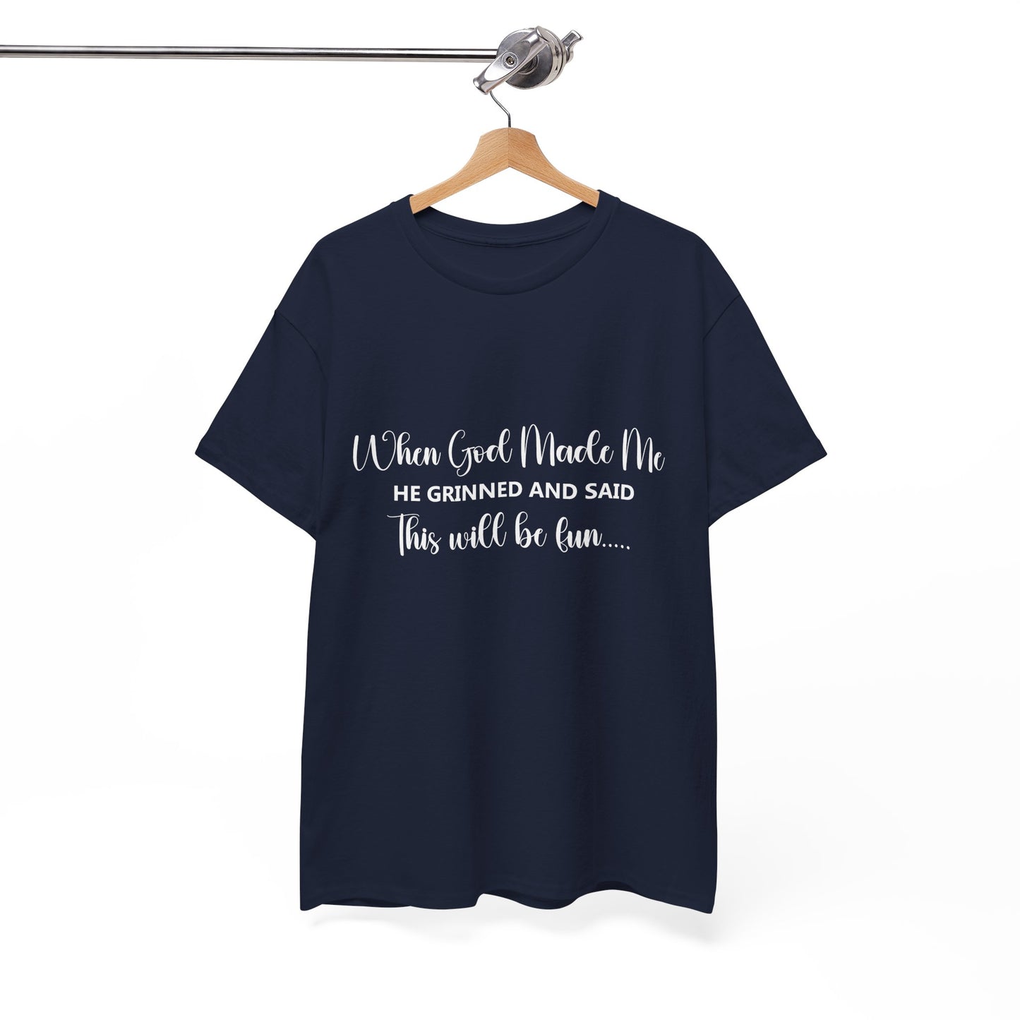 T-Shirt – "When God Made Me He Grinned and Said This Will Be Fun" - White Cursive Writing
