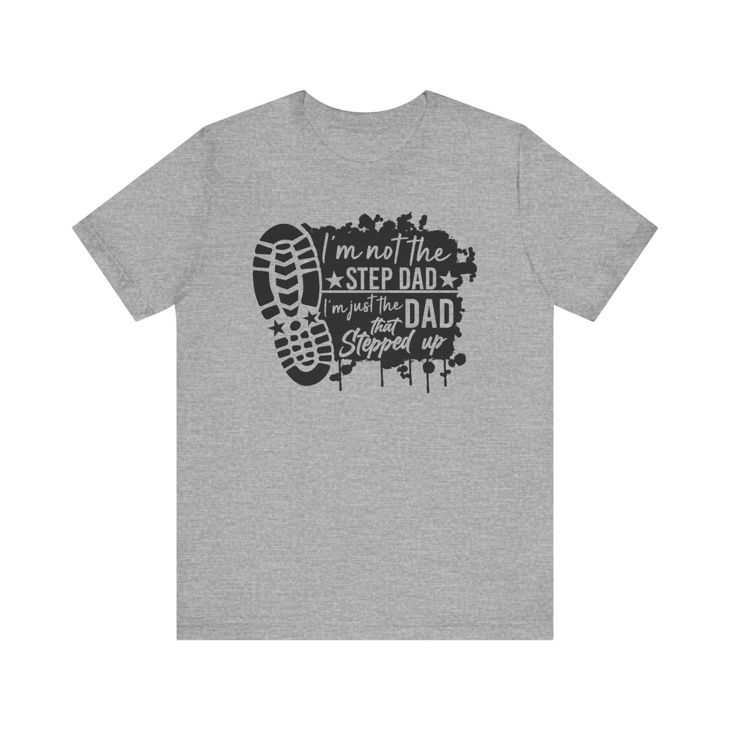 T-Shirt - Dad - Just the dad that stepped up (1a)