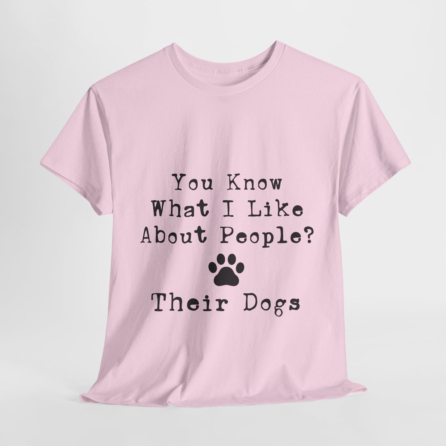 T-Shirt - Dog - Know what I like about people? Their dogs 01