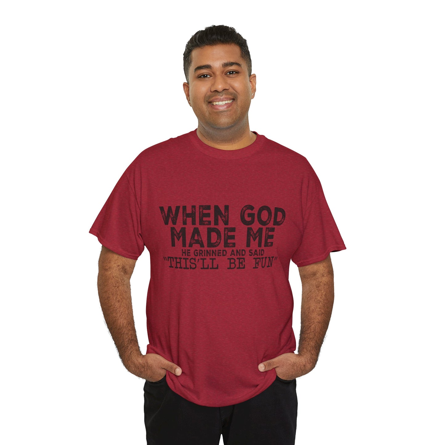 T-Shirt - Funny - "When God Made Me, He Grinned and Said 'This'll Be Fun'" Black Print