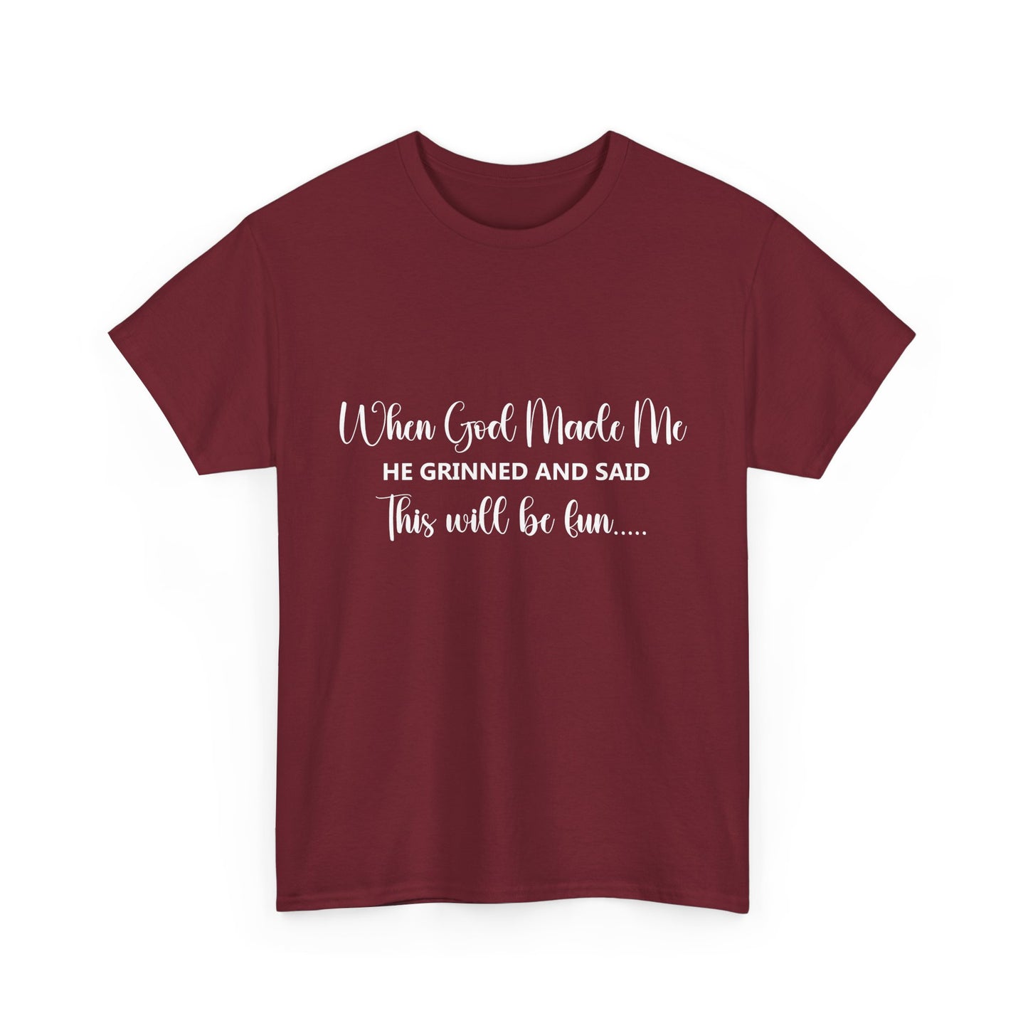 T-Shirt – "When God Made Me He Grinned and Said This Will Be Fun" - White Cursive Writing