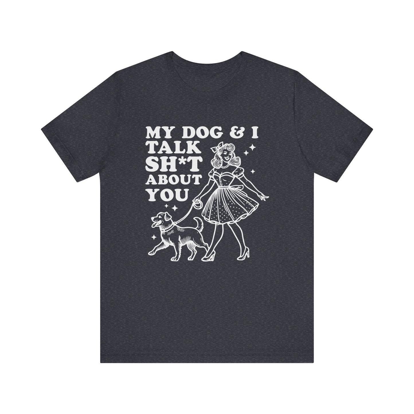 T-Shirt - Animal Lover - My Dog and I talk sh*t about you (1b)