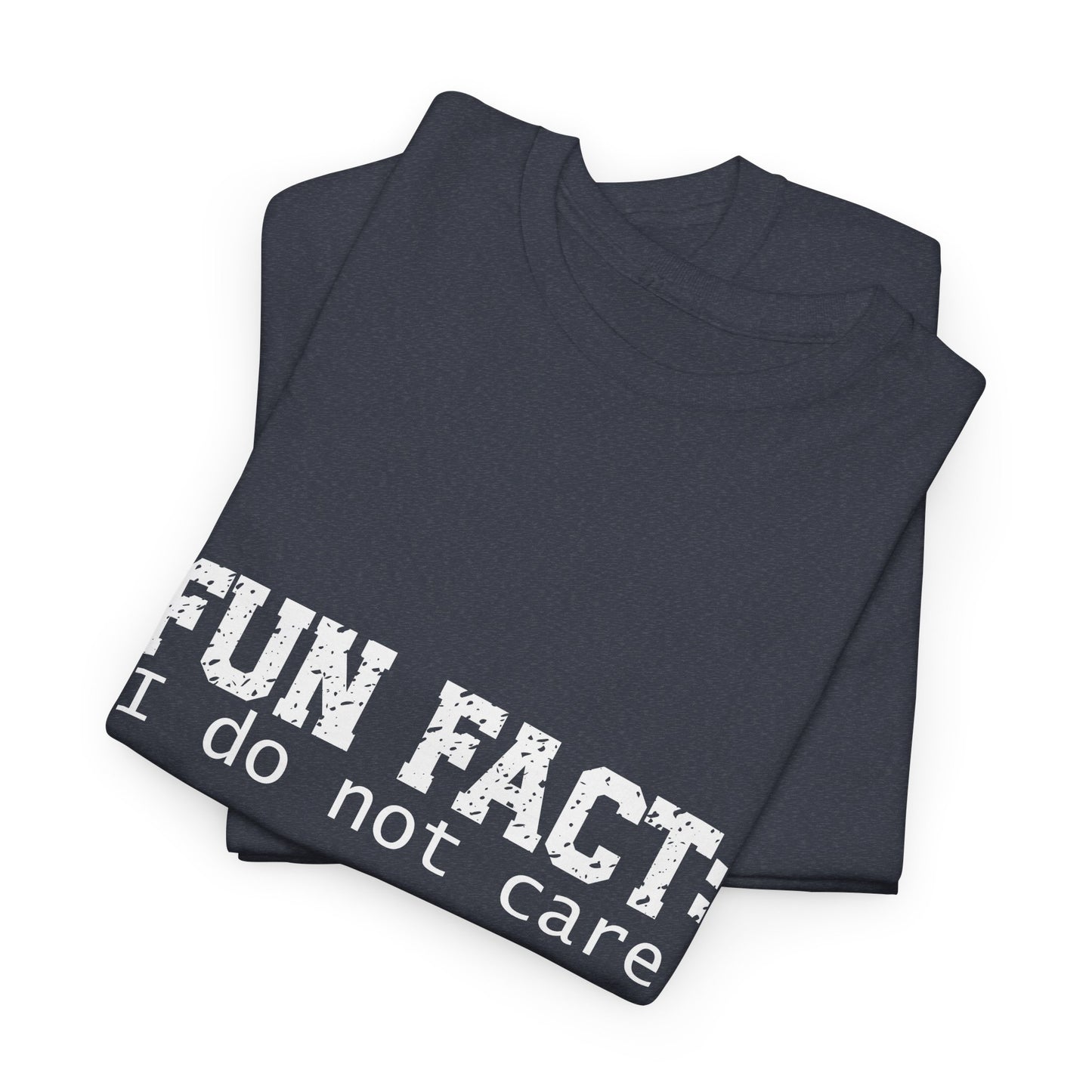 T-Shirt - Funny - "Fun Fact: I Do Not Care" - (001) White Font