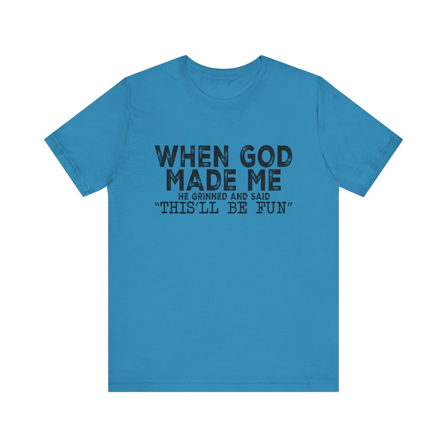 T-Shirt - Sarcastic Funny - When God Made Me (1a)