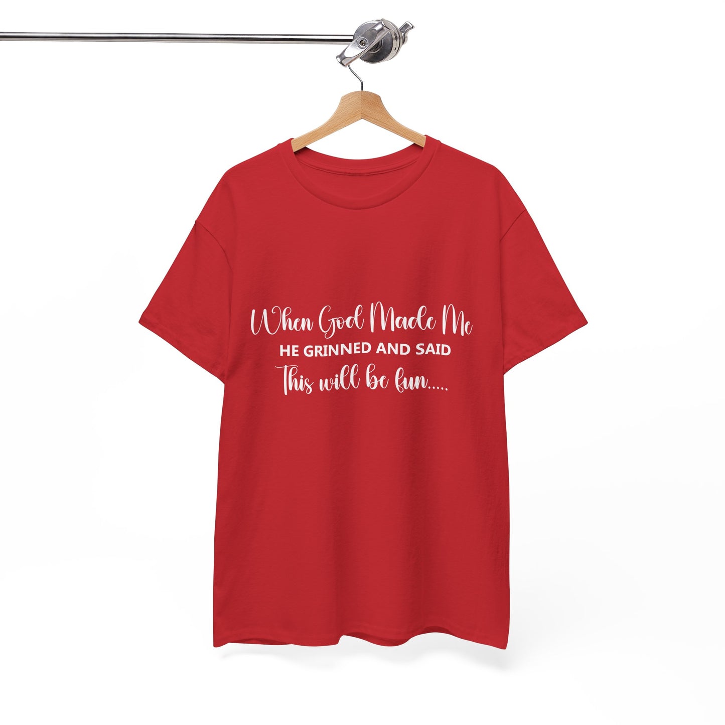 T-Shirt – "When God Made Me He Grinned and Said This Will Be Fun" - White Cursive Writing