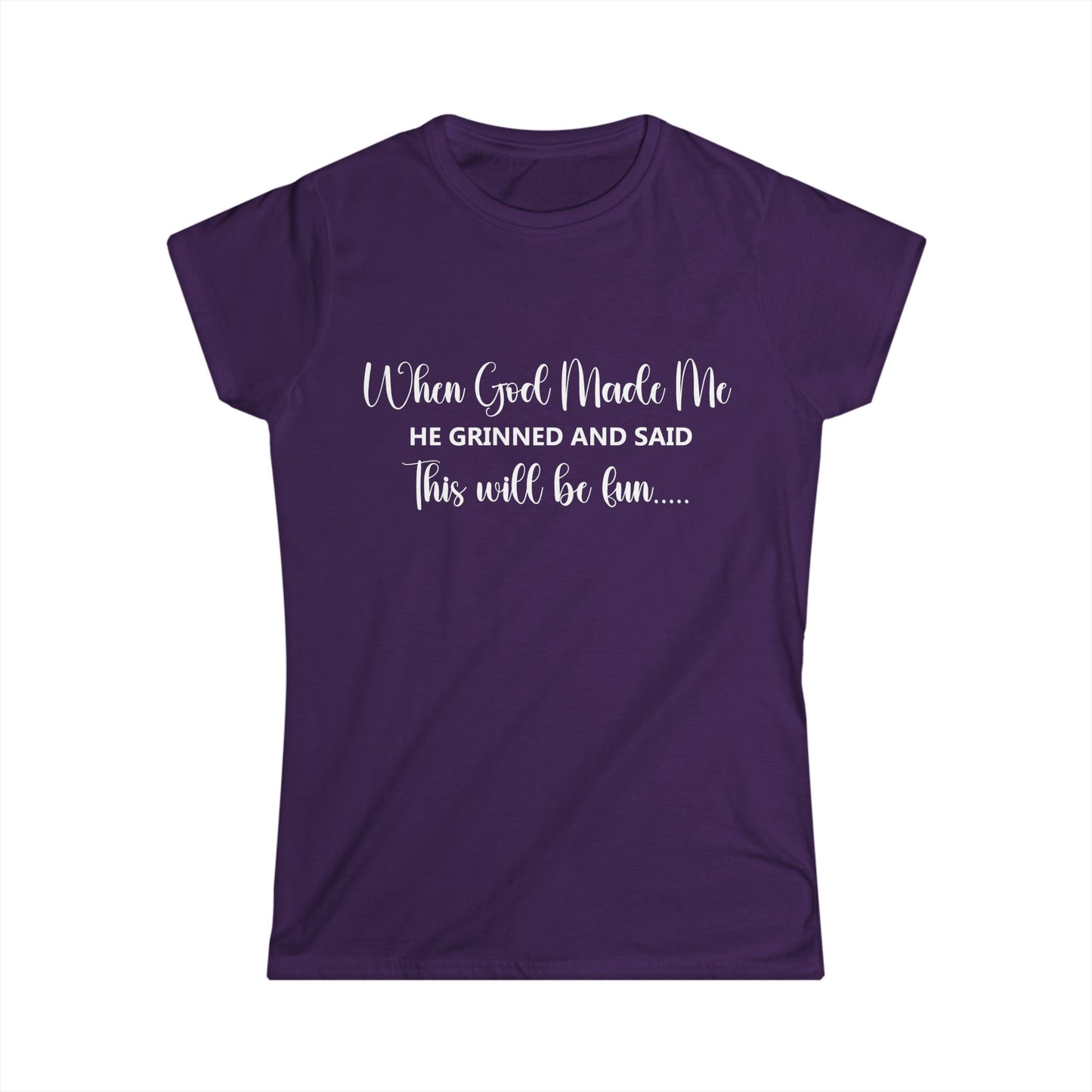 Female T-Shirt - Sarcastic Funny - When God Made Me (2b)