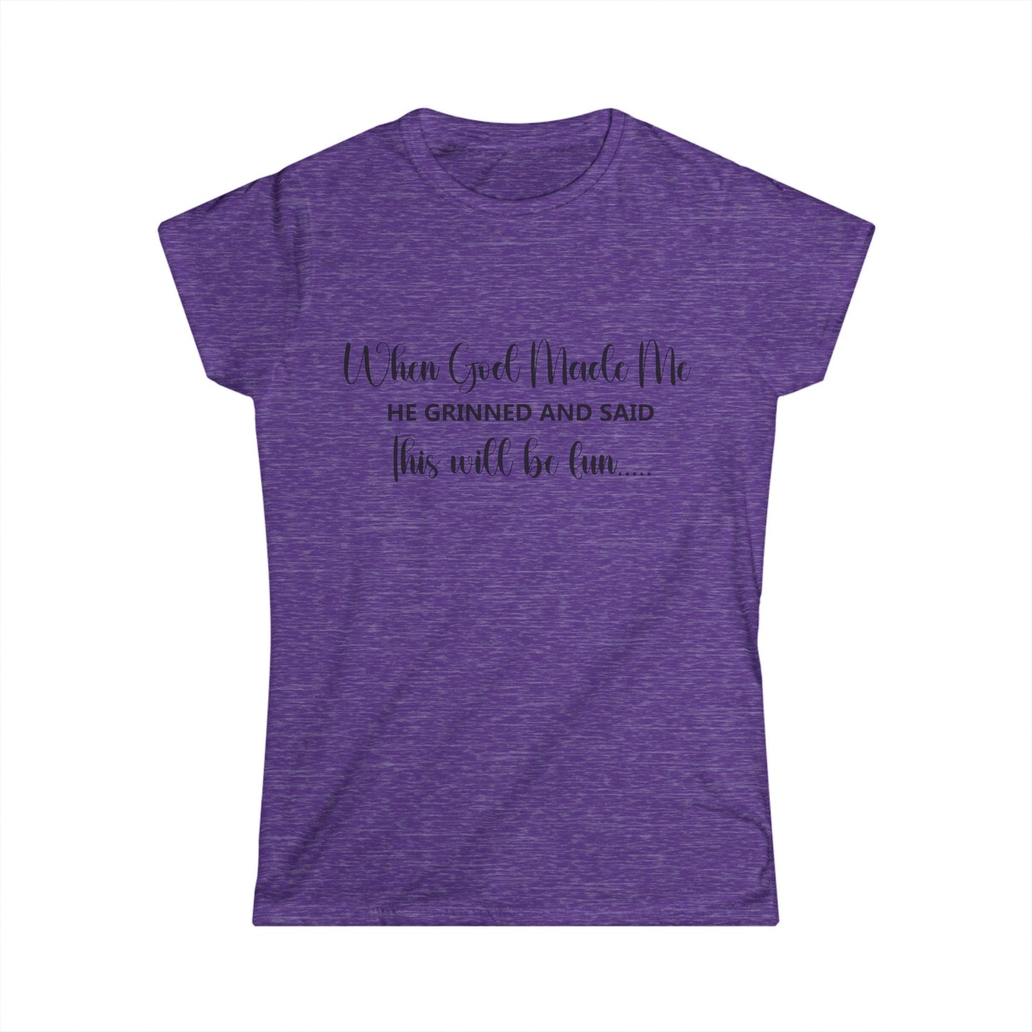 Female T-Shirt - Sarcastic Funny - When God Made Me (2a)