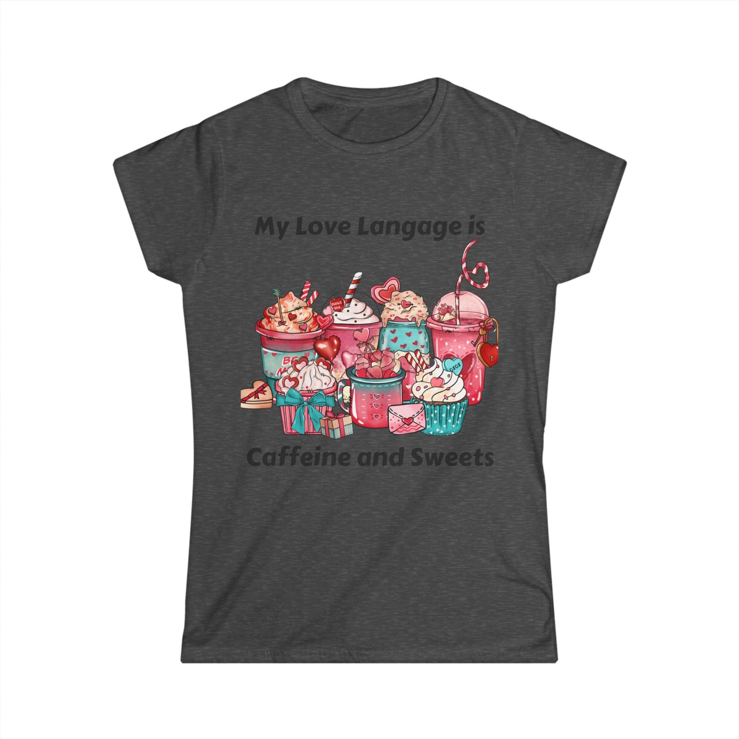Female T-Shirt - Valentine - Love Language is Caffeine and Sweets (1)