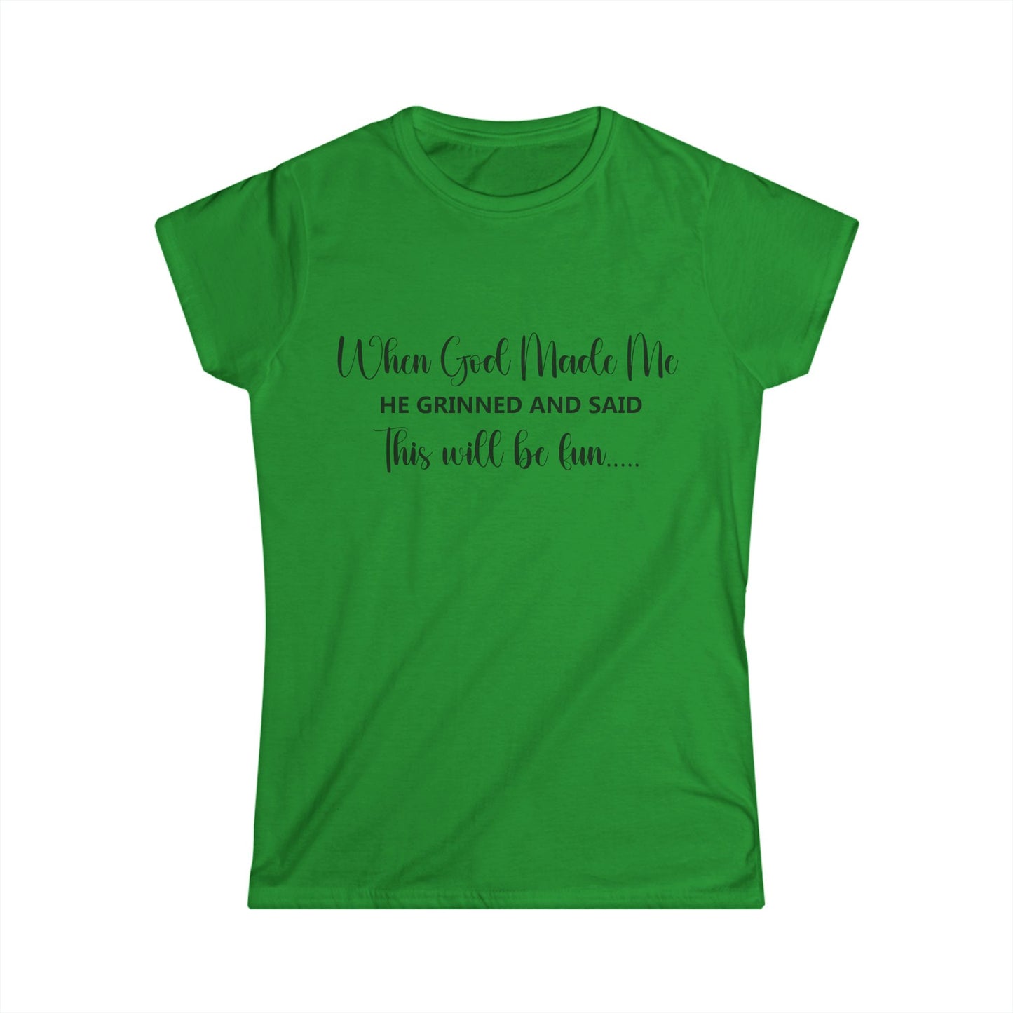 Female T-Shirt - Sarcastic Funny - When God Made Me (2a)
