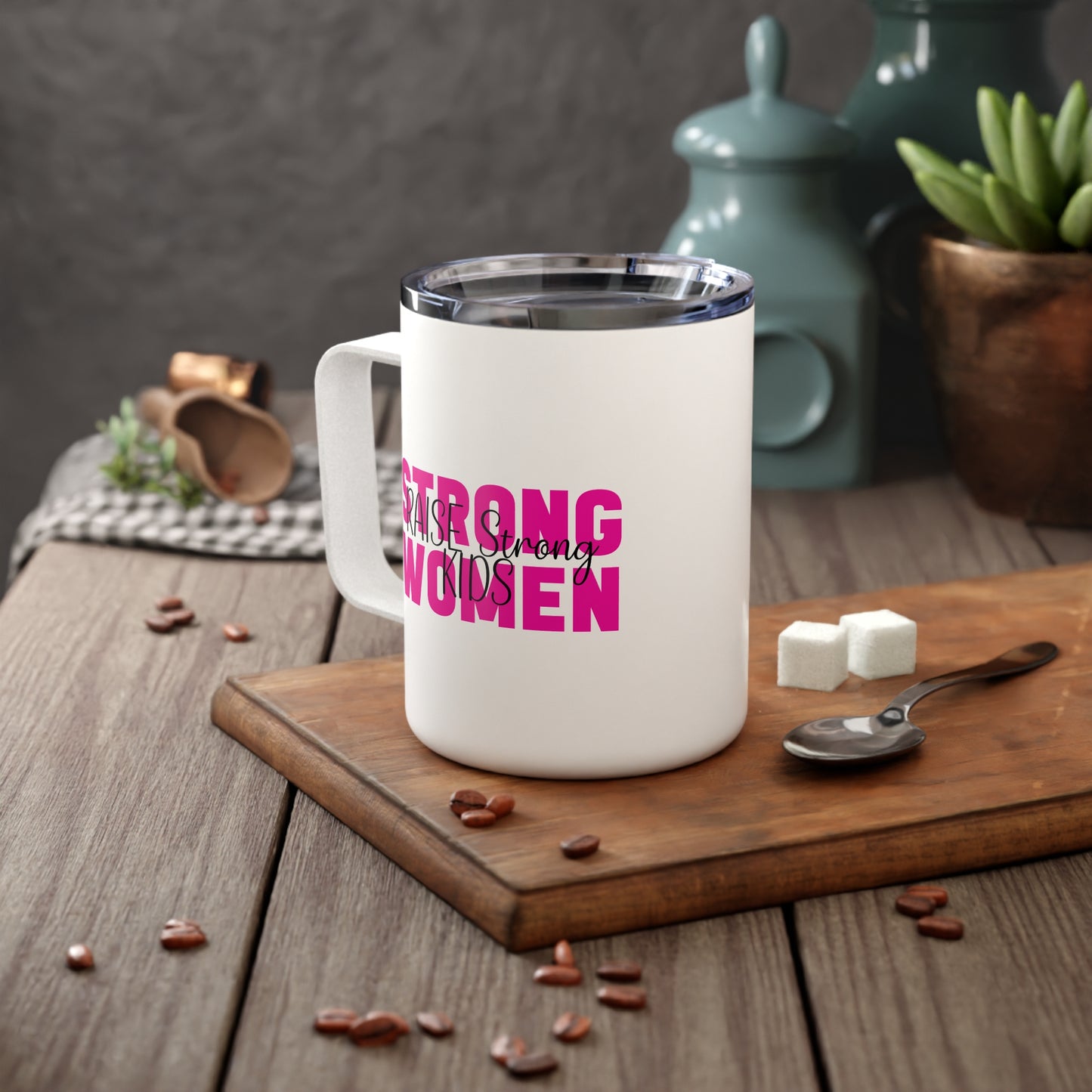 Insulated Coffee Mug - Stong Women Raise Strong Kids
