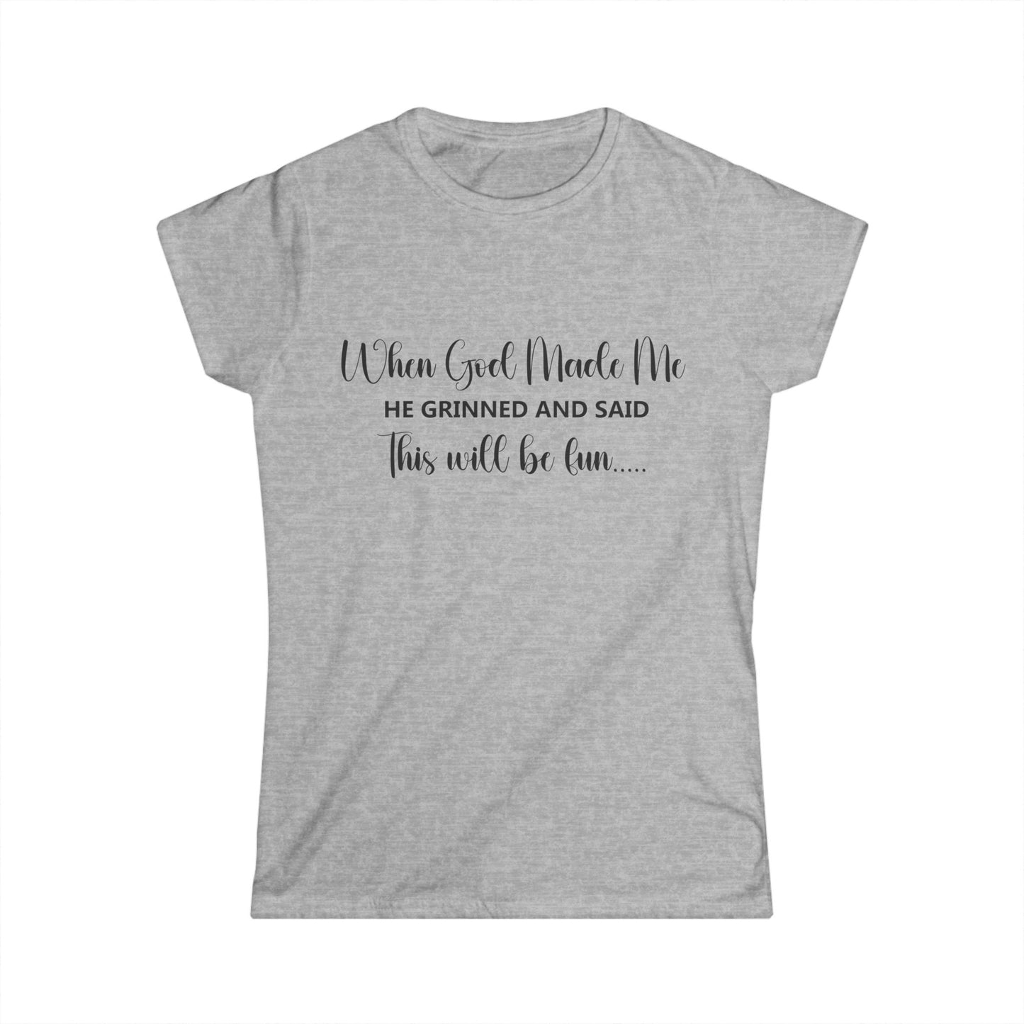 Female T-Shirt - Sarcastic Funny - When God Made Me (2a)