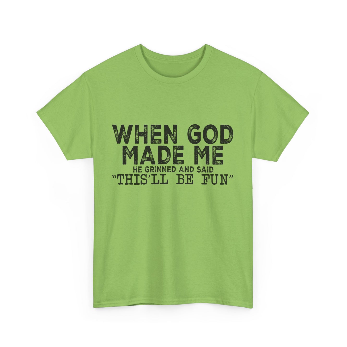 T-Shirt - Funny - "When God Made Me, He Grinned and Said 'This'll Be Fun'" Black Print