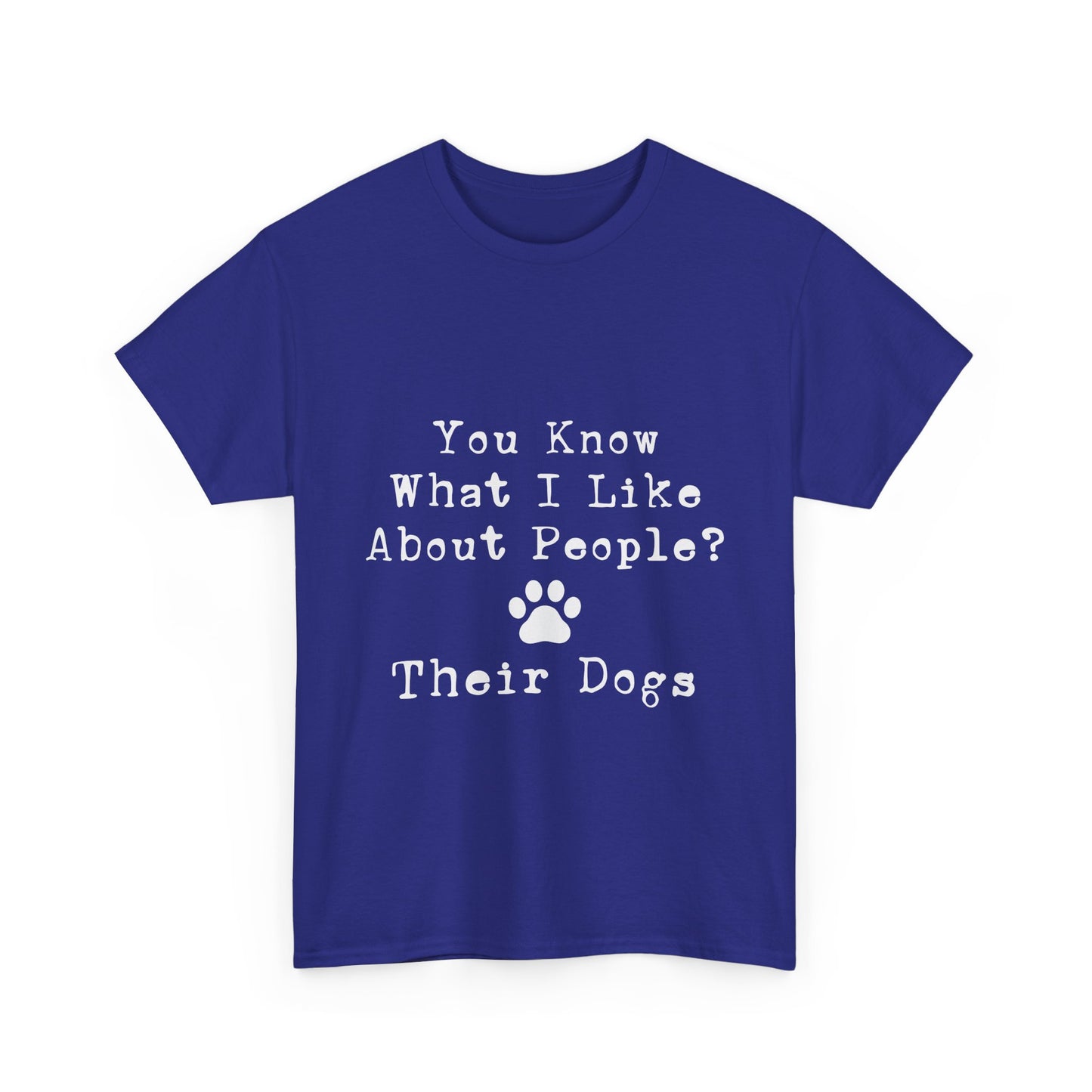 T-Shirt - Dog - Know what I like about people? Their dogs 01