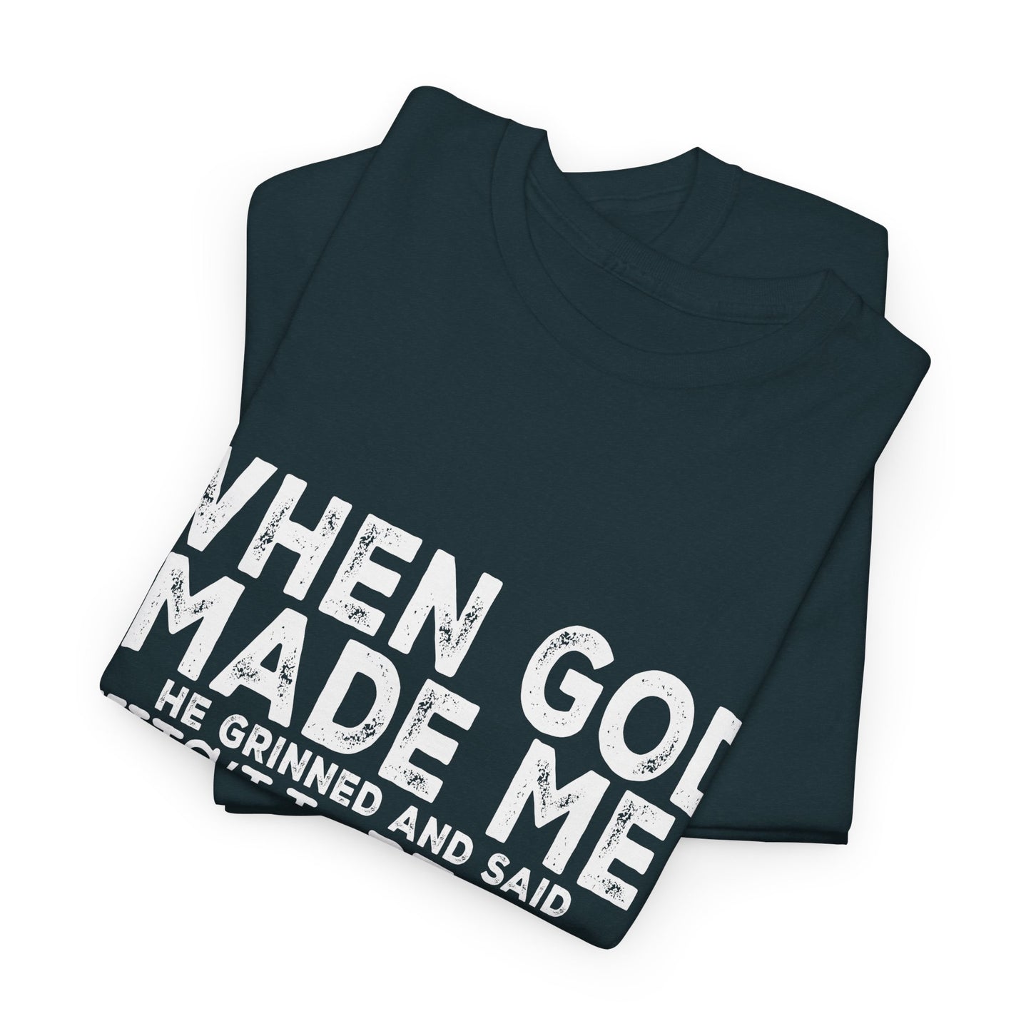 T-Shirt - Funny - "When God Made Me, He Grinned and Said 'This'll Be Fun'" - White Lettering