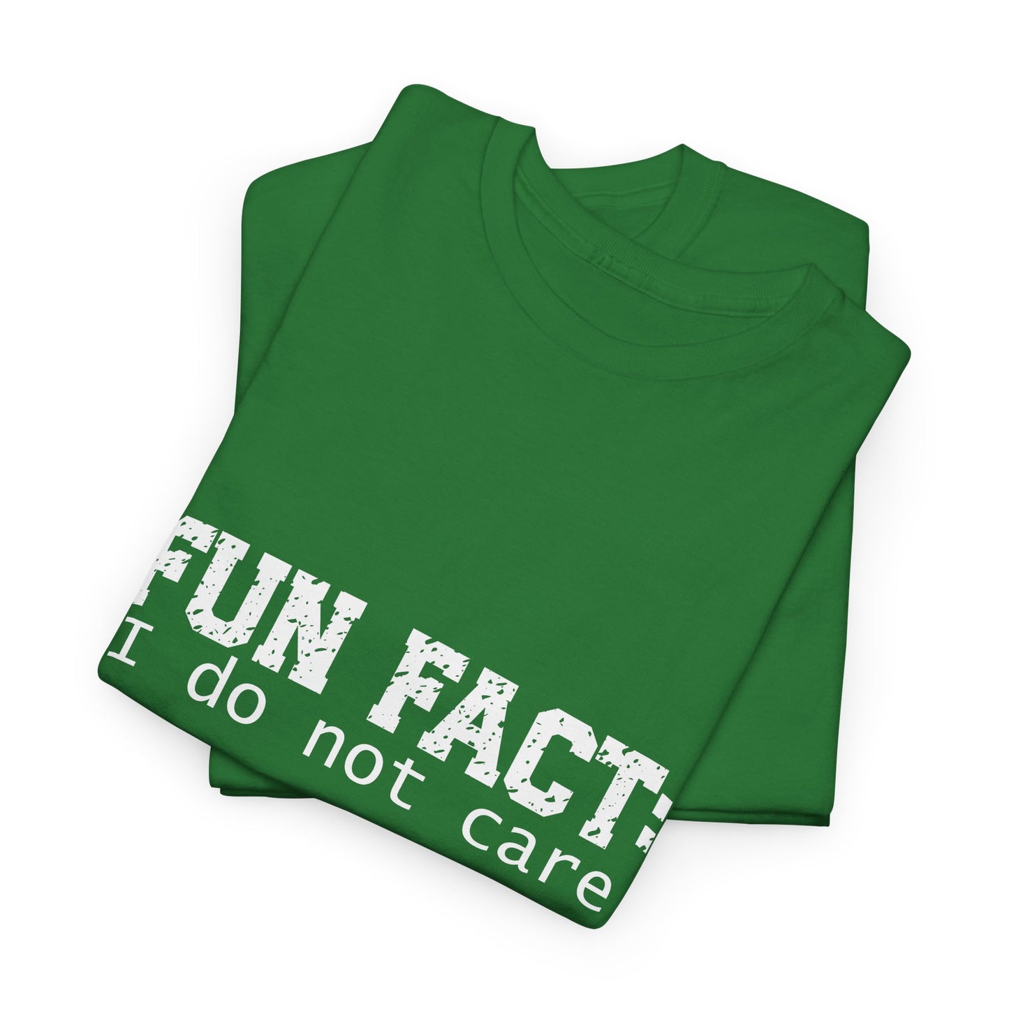 T-Shirt - Funny - "Fun Fact: I Do Not Care" - (001) White Font