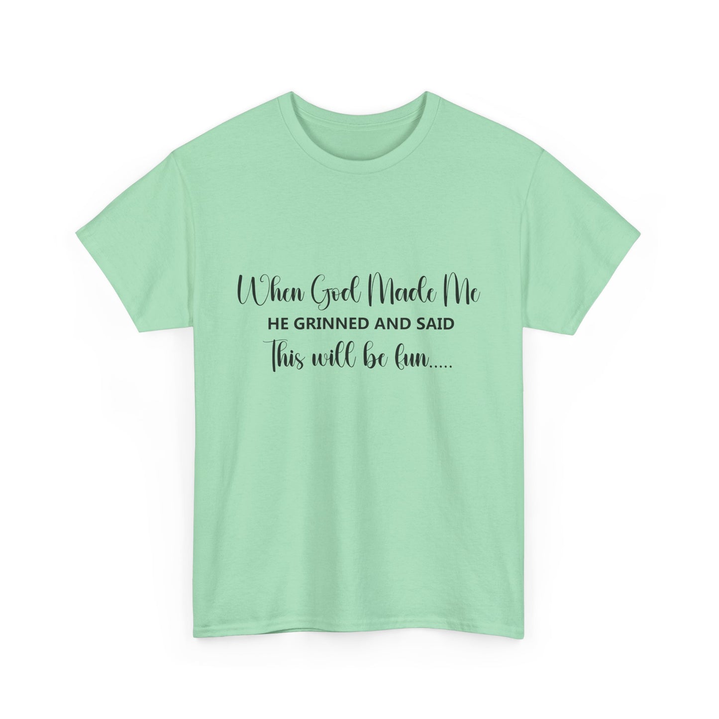 T-Shirt - Funny - "When God Made Me, He grinned and said 'This'll Be Fun'" - Black Cursive Writing