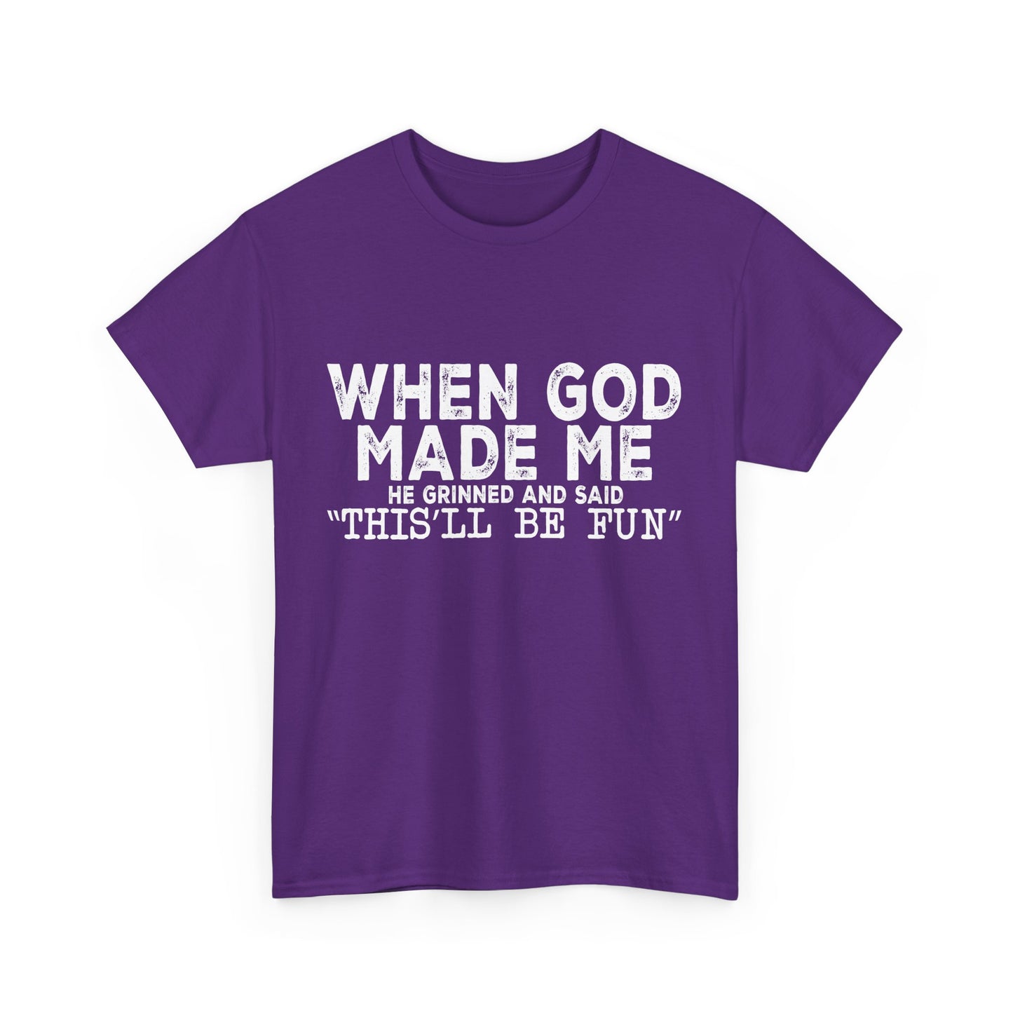 T-Shirt - Funny - "When God Made Me, He Grinned and Said 'This'll Be Fun'" - White Lettering
