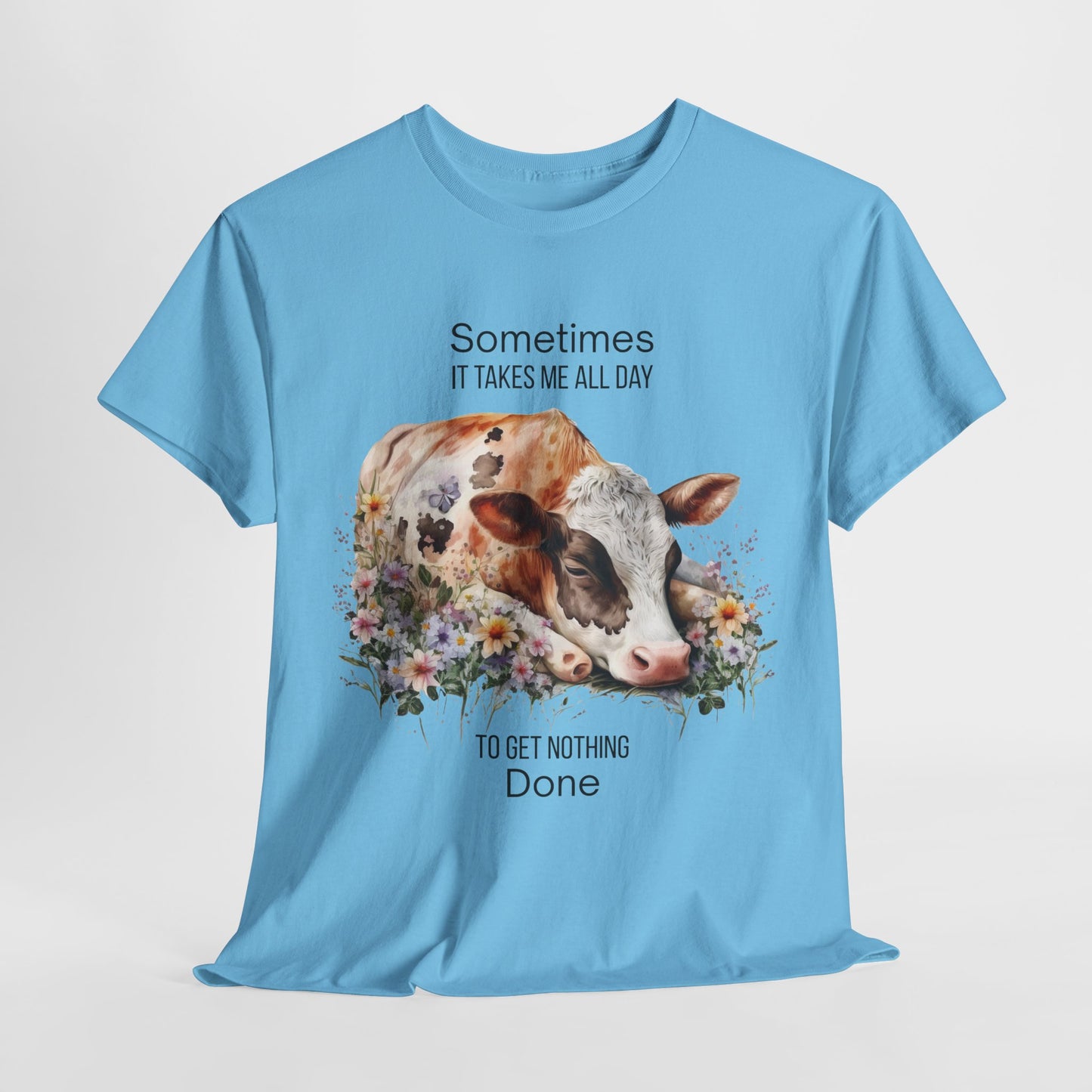 T-Shirt - Cow - "Sometimes It Takes Me All Day to Get Nothing Done" (01)