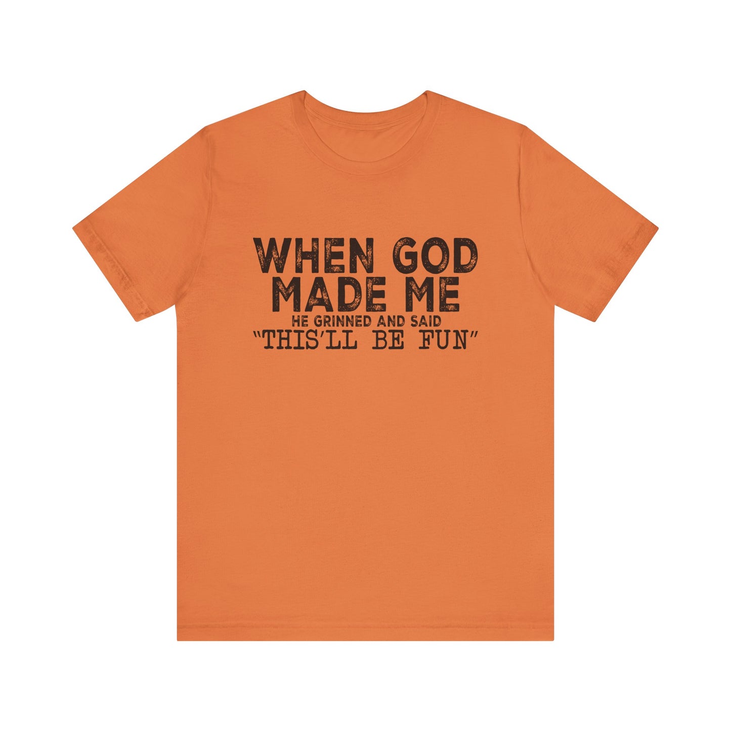 T-Shirt - Sarcastic Funny - When God Made Me (1a)